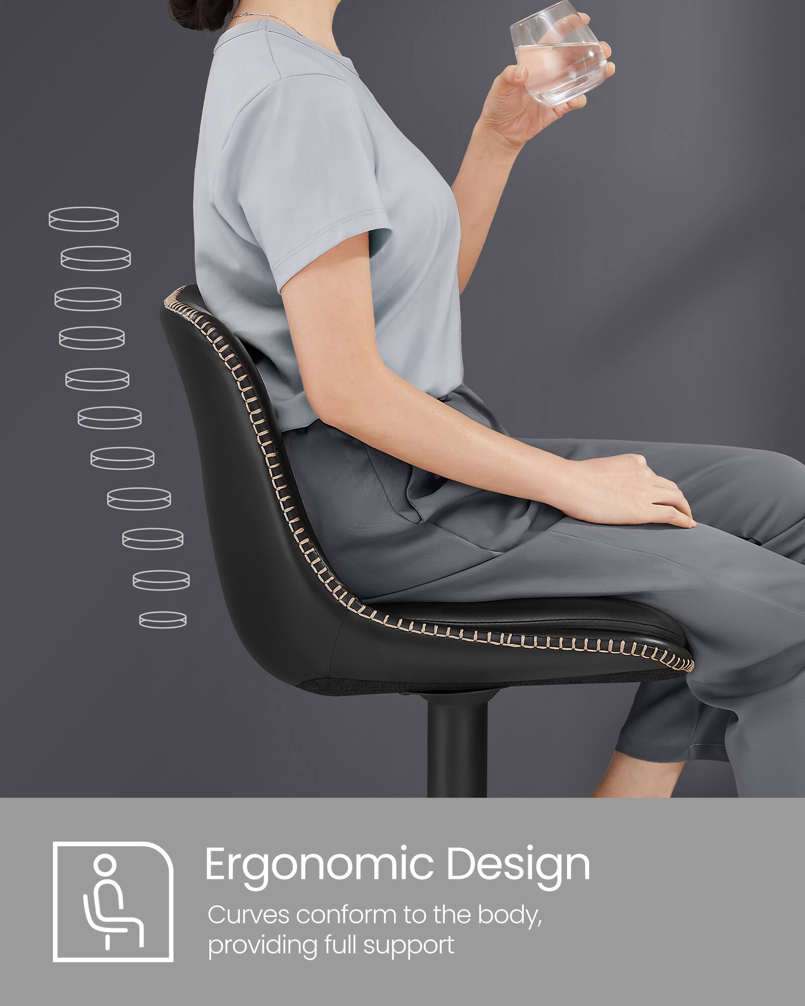 Ergonomic Design  
Curves conform to the body, providing full support