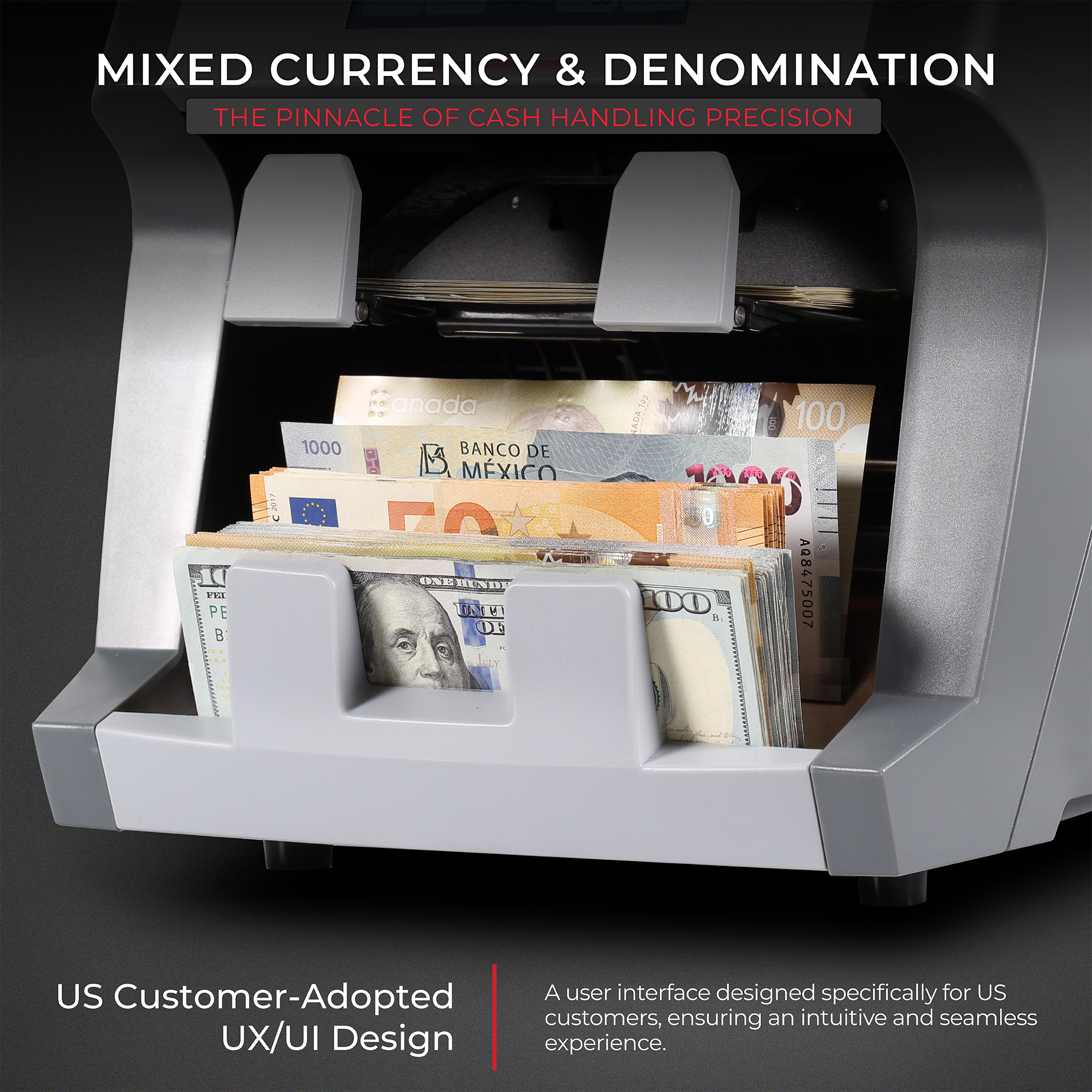 MIXED CURRENCY & DENOMINATION  
THE PINNACLE OF CASH HANDLING PRECISION  

US Customer-Adopted UX/UI Design  

A user interface designed specifically for US customers, ensuring an intuitive and seamless experience.
