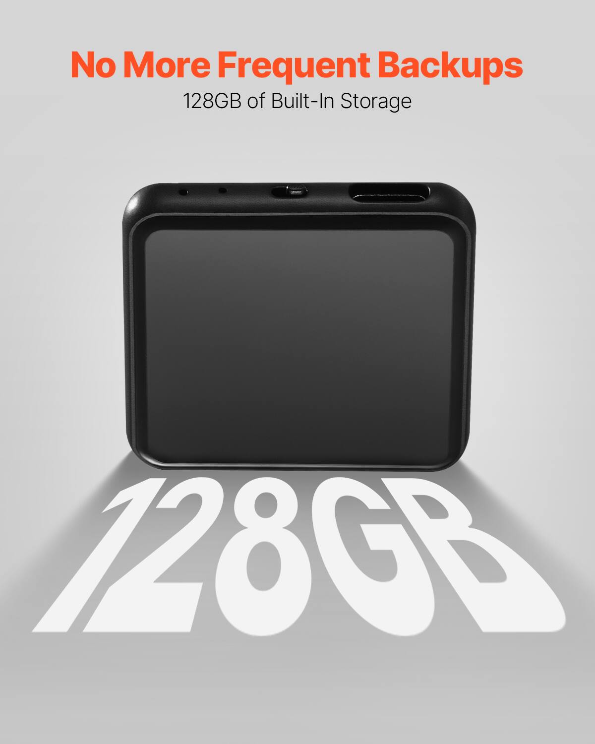 No More Frequent Backups  
128GB of Built-In Storage