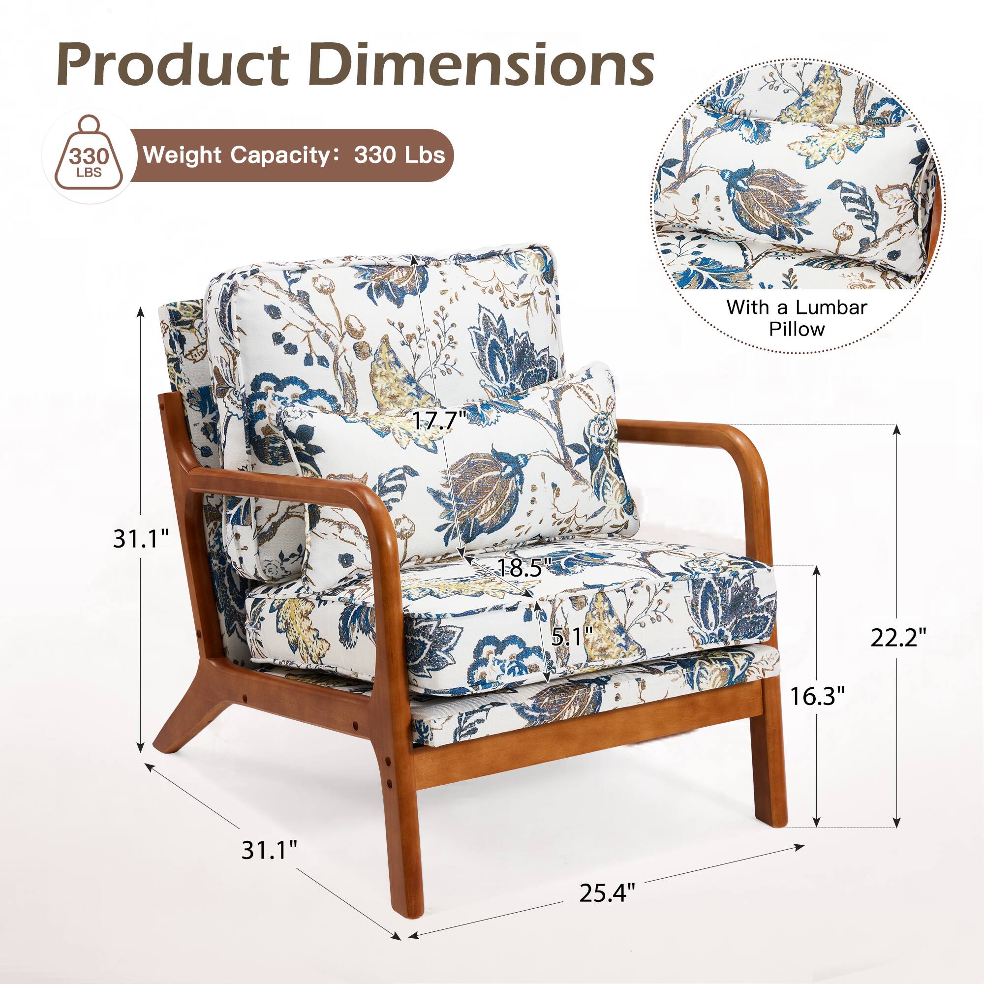 Product Dimensions

Weight Capacity: 330 Lbs

With a Lumbar Pillow

- Height: 31.1"
- Width: 31.1"
- Depth: 25.4"
- Seat Height: 16.3"
- Seat Depth: 22.2"
- Back Height: 17.7"
- Back Width: 18.5"
- Lumbar Pillow Height: 5.1"