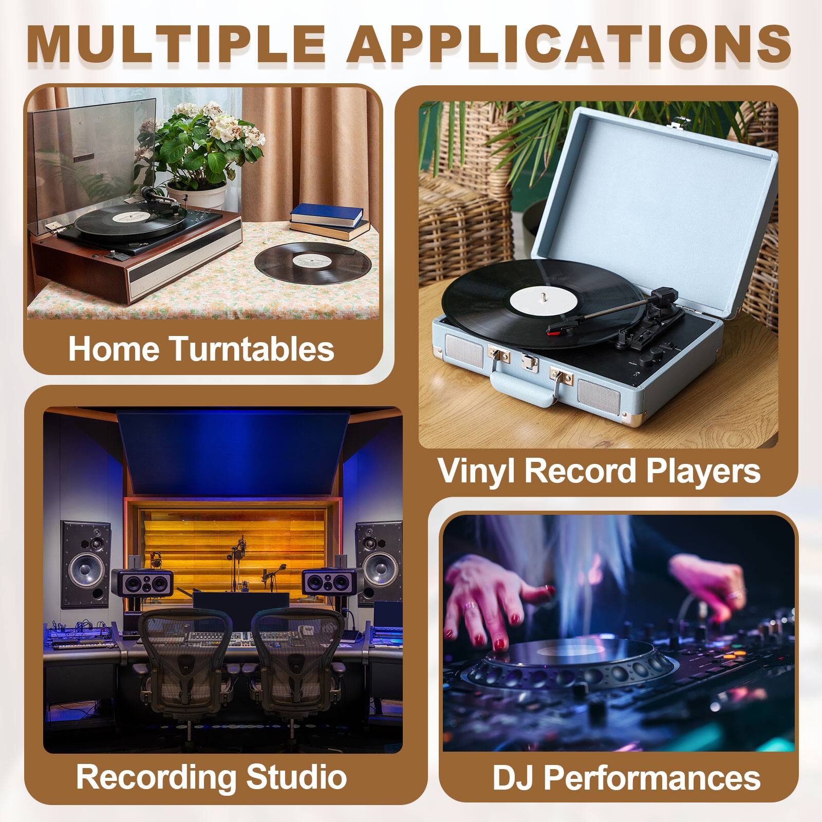 MULTIPLE APPLICATIONS

- Home Turntables
- Vinyl Record Players
- Recording Studio
- DJ Performances