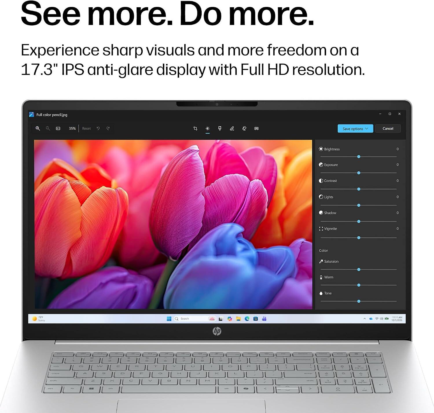 See more. Do more.  
Experience sharp visuals and more freedom on a 17.3" IPS anti-glare display with Full HD resolution.