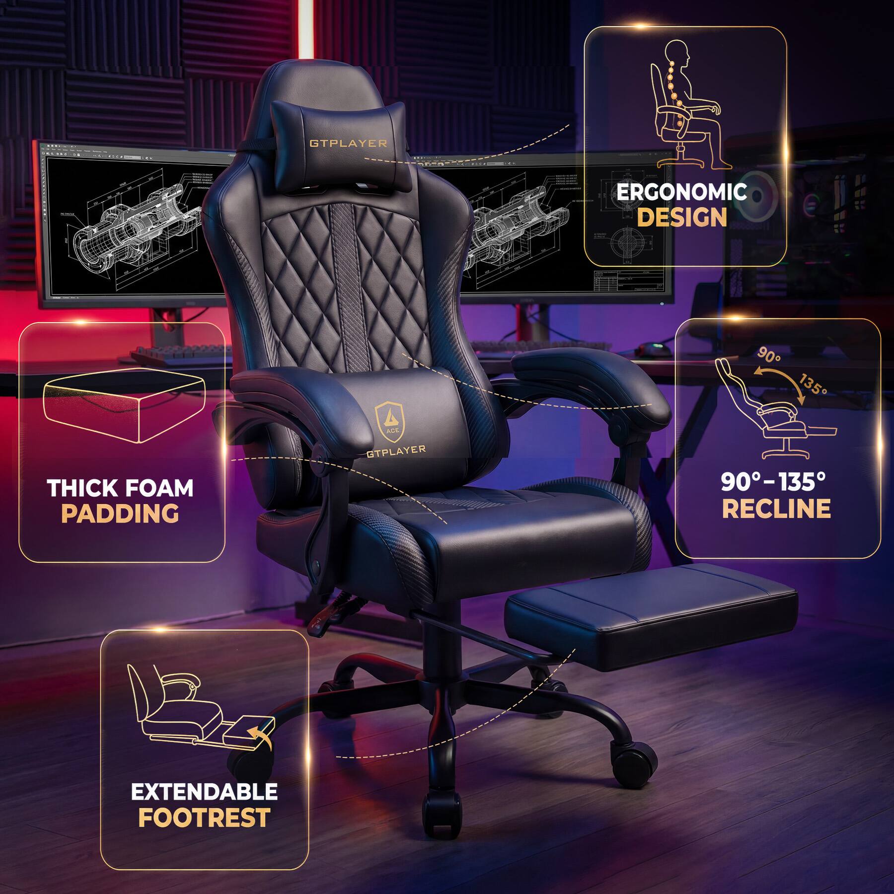 GTPLAYER ERGONOMIC DESIGN  
THICK FOAM PADDING  
90°-135° RECLINE  
EXTENDABLE FOOTREST