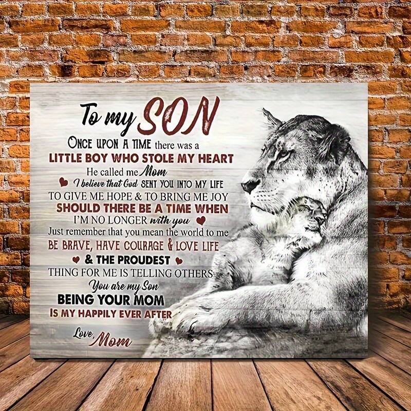To my SON

Once upon a time there was a little boy who stole my heart. He called me Mom.

I believe that God sent you into my life to give me hope and to bring me joy.

Should there be a time when I'm no longer with you, just remember that you mean the world to me.

Be brave, have courage & love life.

& The proudest thing for me is telling others you are my son.

Being your mom is my happily ever after.

Love, Mom