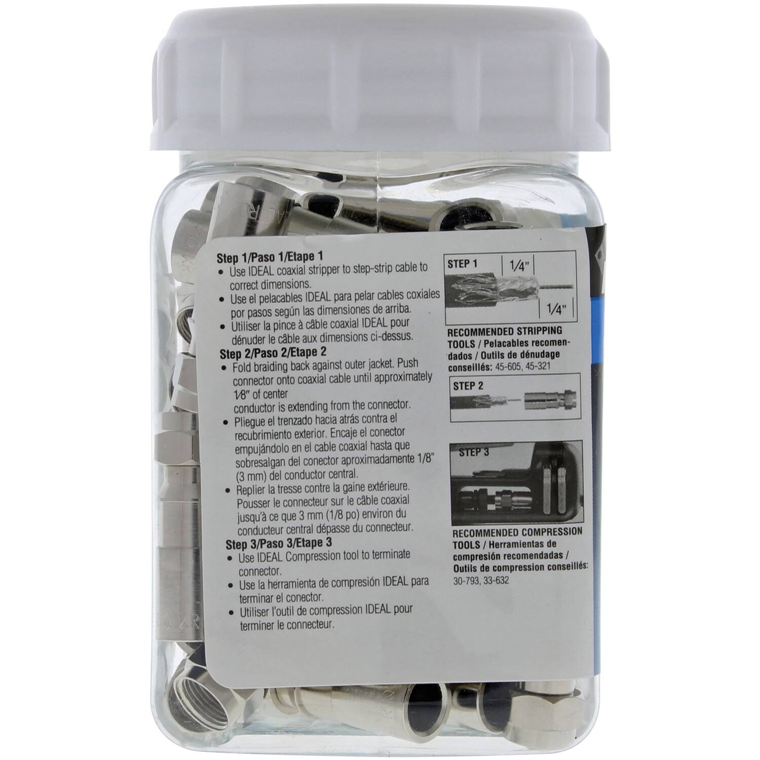 **Step 1/Paso 1/Etape 1**

- Use IDEAL coaxial stripper to step-strip cable to correct dimensions.
- Use el pelacables IDEAL para pelar cables coaxiales según las dimensiones de arriba.
- Utiliser la pince à câble coaxial IDEAL pour dénuder le câble aux dimensions ci-dessus.

**Step 2/Paso 2/Etape 2**

- Fold braiding back against outer jacket. Push connector onto coaxial cable until approximately 1/8" of center conductor is extending from the connector.
- Pliegue el trenzado hacia atrás contra el recubrimiento exterior. Encaje el conector empujándolo en el cable coaxial hasta que sobresalgan del conector aproximadamente 1/8 (3 mm) del conductor central.
- Replier la tresse contre la gaine extérieure. Pousser le connecteur sur le câble coaxial jusqu'à ce que 3 mm (1/8 po) environ du conducteur central dépasse du connecteur.

**Step 3/Paso 3/Etape 3**

- Use IDEAL Compression tool to terminate connector.
- Use la herramienta de