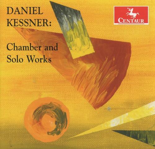 DANIEL KESSNER:  
Chamber and Solo Works  

CENTAUR