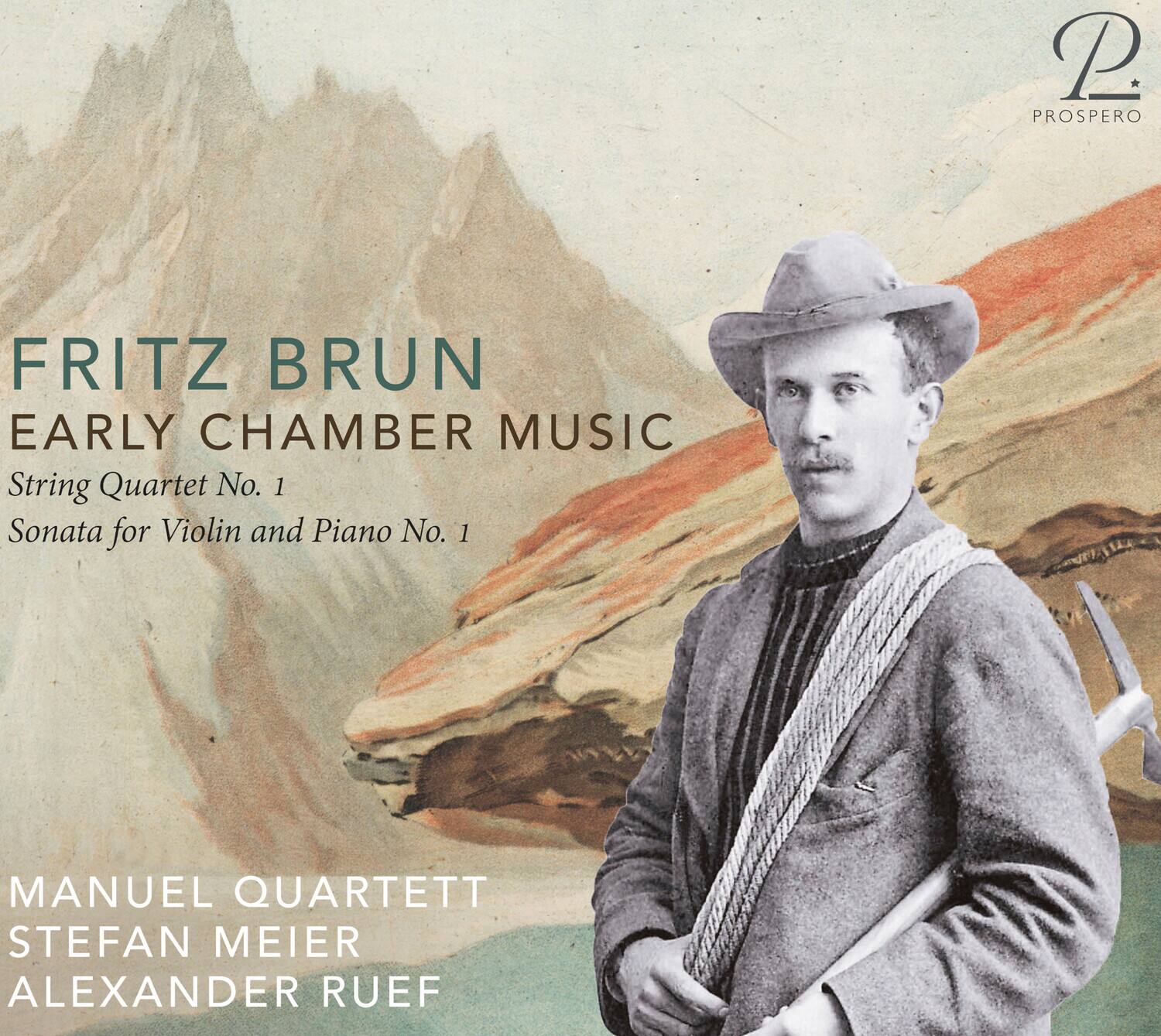 Fritz Brun  
Early Chamber Music  
String Quartet No. 1  
Sonata for Violin and Piano No. 1  

Manuel Quartett  
Stefan Meier  
Alexander Ruef  

Prospero
