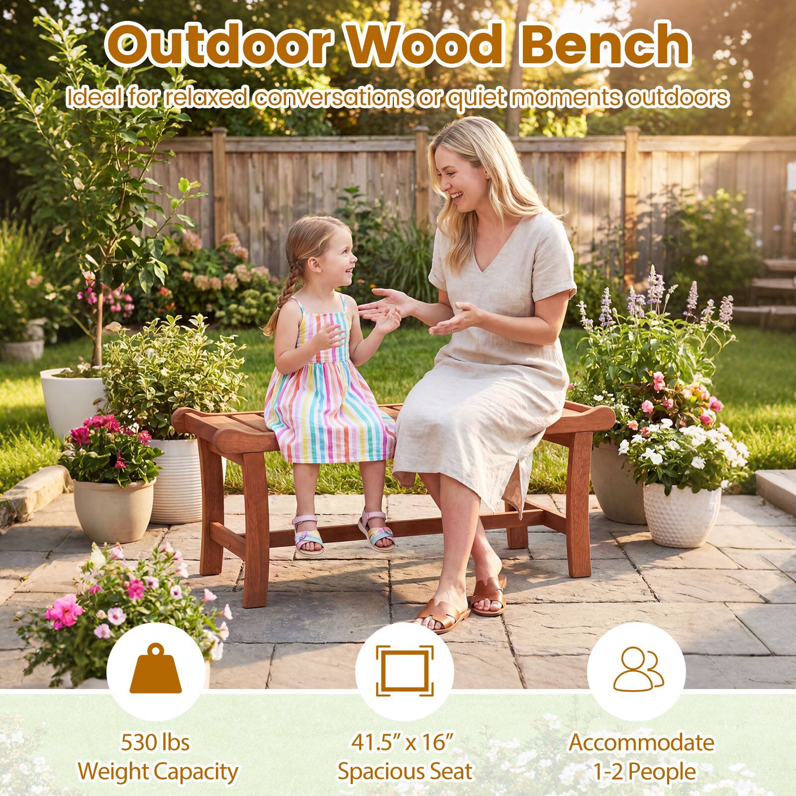 Outdoor Wood Bench  
Ideal for relaxed conversations or quiet moments outdoors  

530 lbs Weight Capacity  
41.5" x 16" Spacious Seat  
Accommodate 1-2 People