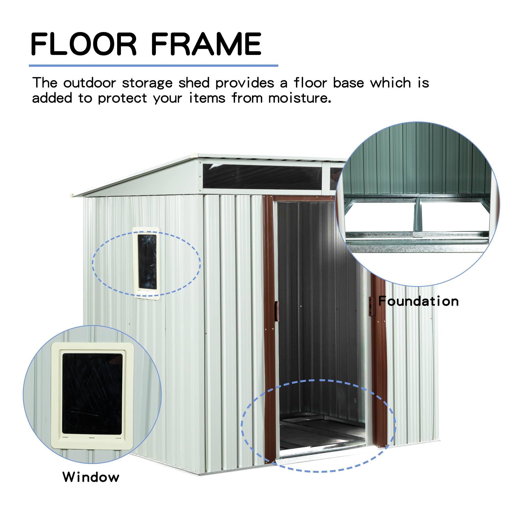 FLOOR FRAME

The outdoor storage shed provides a floor base which is added to protect your items from moisture.

Foundation  
Window