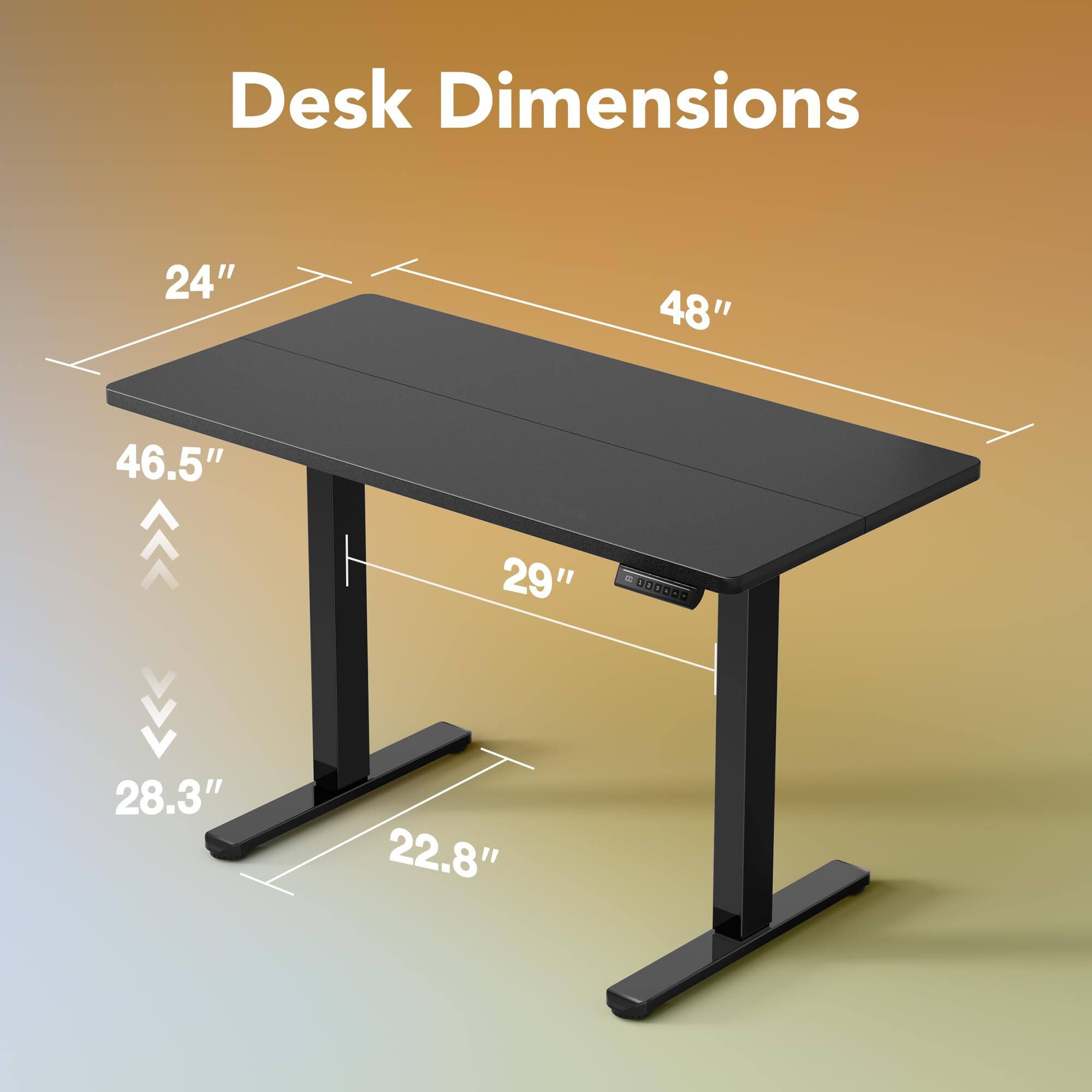 Desk Dimensions

- Length: 48"
- Width: 24"
- Depth: 46.5"
- Height: 29"
- Base Width: 22.8"
- Base Depth: 28.3"