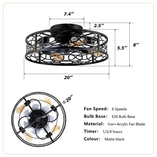 7.4" 2.5" 5.5" 8" 20" 20"  
Fan Speed: 6 Speeds  
Bulb Base: E26  
Bulb Base Material: Iron  
Iron+Acrylic Fan Blade  
Timer: 1/2/4 hours  
Colour: Matte black
