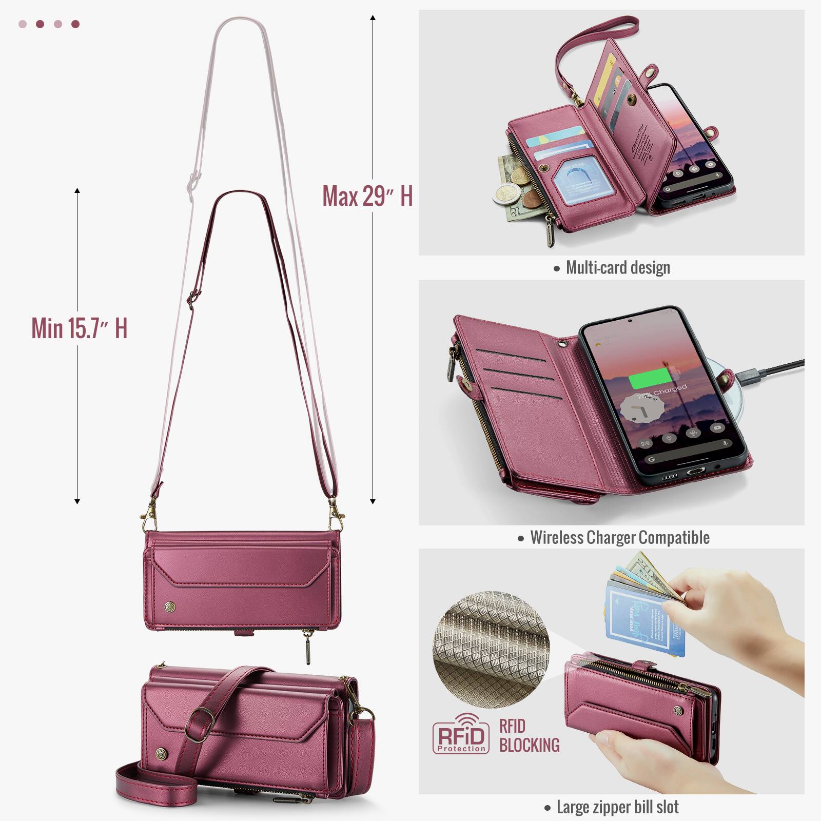 Max 29" H  
Min 15.7" H  
Multi-card design  
Wireless Charger Compatible  
RFID BLOCKING Protection  
Large zipper bill slot