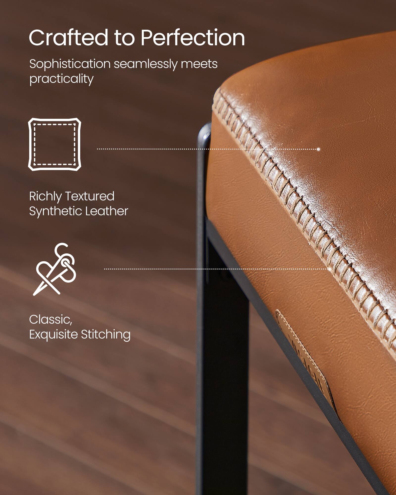 Crafted to Perfection  
Sophistication seamlessly meets practicality  

Richly Textured Synthetic Leather  

Classic, Exquisite Stitching