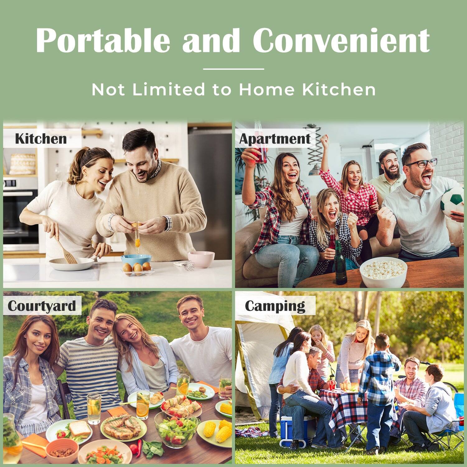 Portable and Convenient  
Not Limited to Home Kitchen  

Kitchen  
Apartment  
Courtyard  
Camping