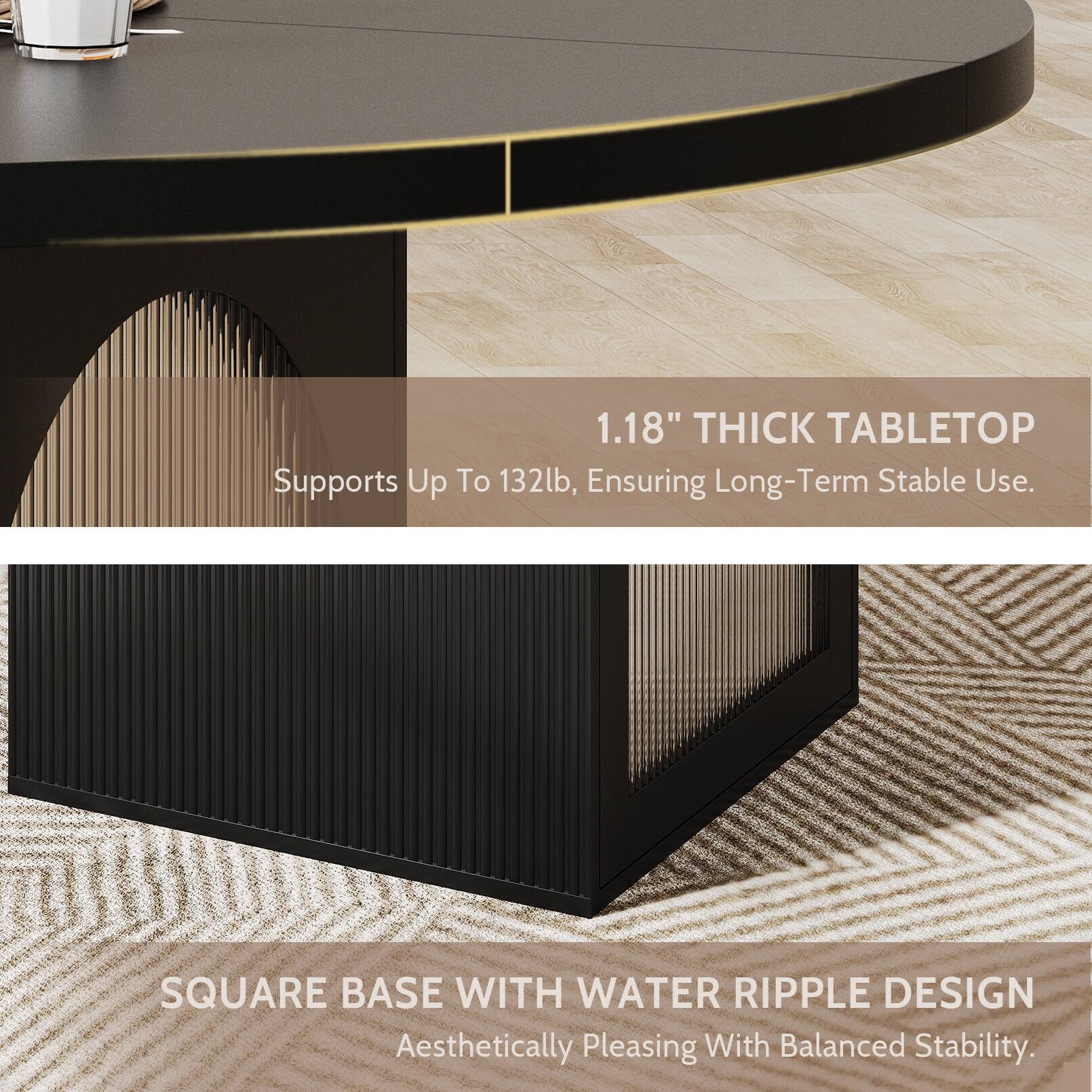 1.18" THICK TABLETOP Supports Up To 132lb, Ensuring Long-Term Stable Use. SQUARE BASE WITH WATER RIPPLE DESIGN Aesthetically Pleasing With Balanced Stability.
