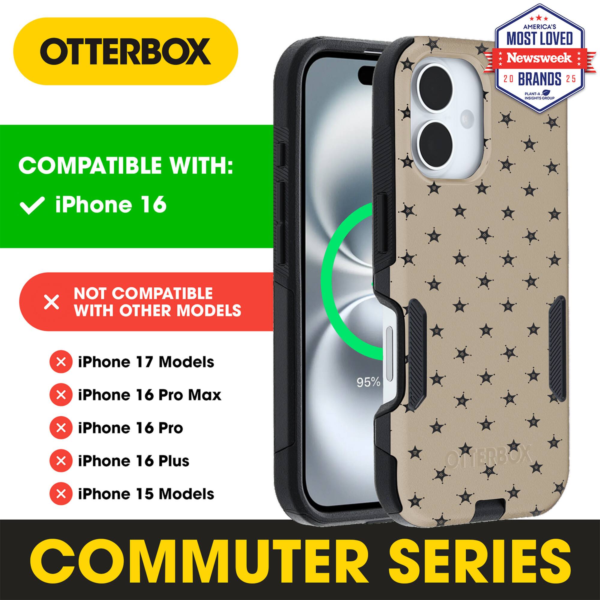 OTTERBOX  
AMERICA'S MOST LOVED  
Newsweek 20 BRANDS 25  

COMPATIBLE WITH:  
✓ iPhone 16  

NOT COMPATIBLE WITH OTHER MODELS  
✗ iPhone 17 Models  
✗ iPhone 16 Pro Max  
✗ iPhone 16 Pro  
✗ iPhone 16 Plus  
✗ iPhone 15 Models  

COMMUTER SERIES