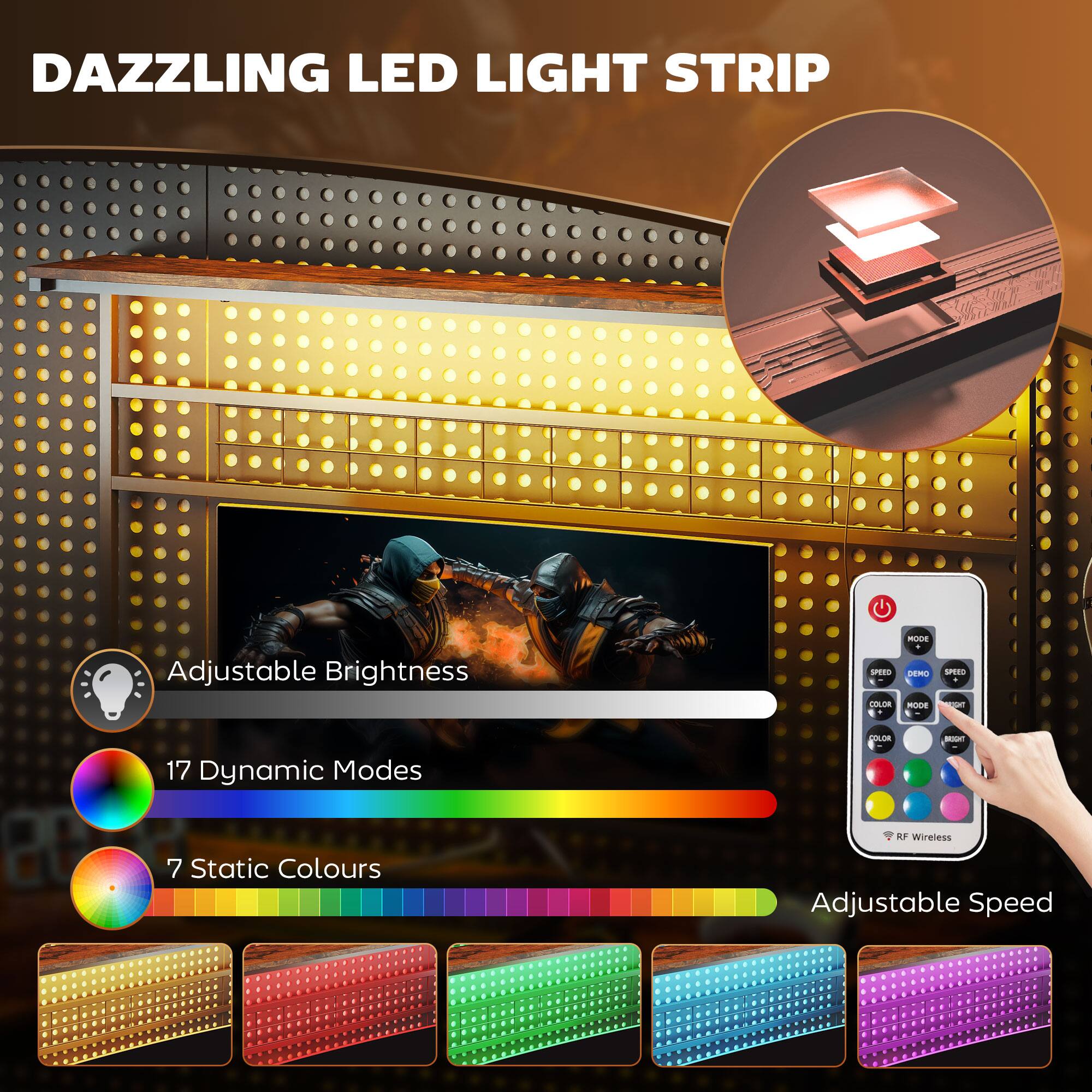 DAZZLING LED LIGHT STRIP

Adjustable Brightness

17 Dynamic Modes

7 Static Colours

Adjustable Speed

RF Wireless