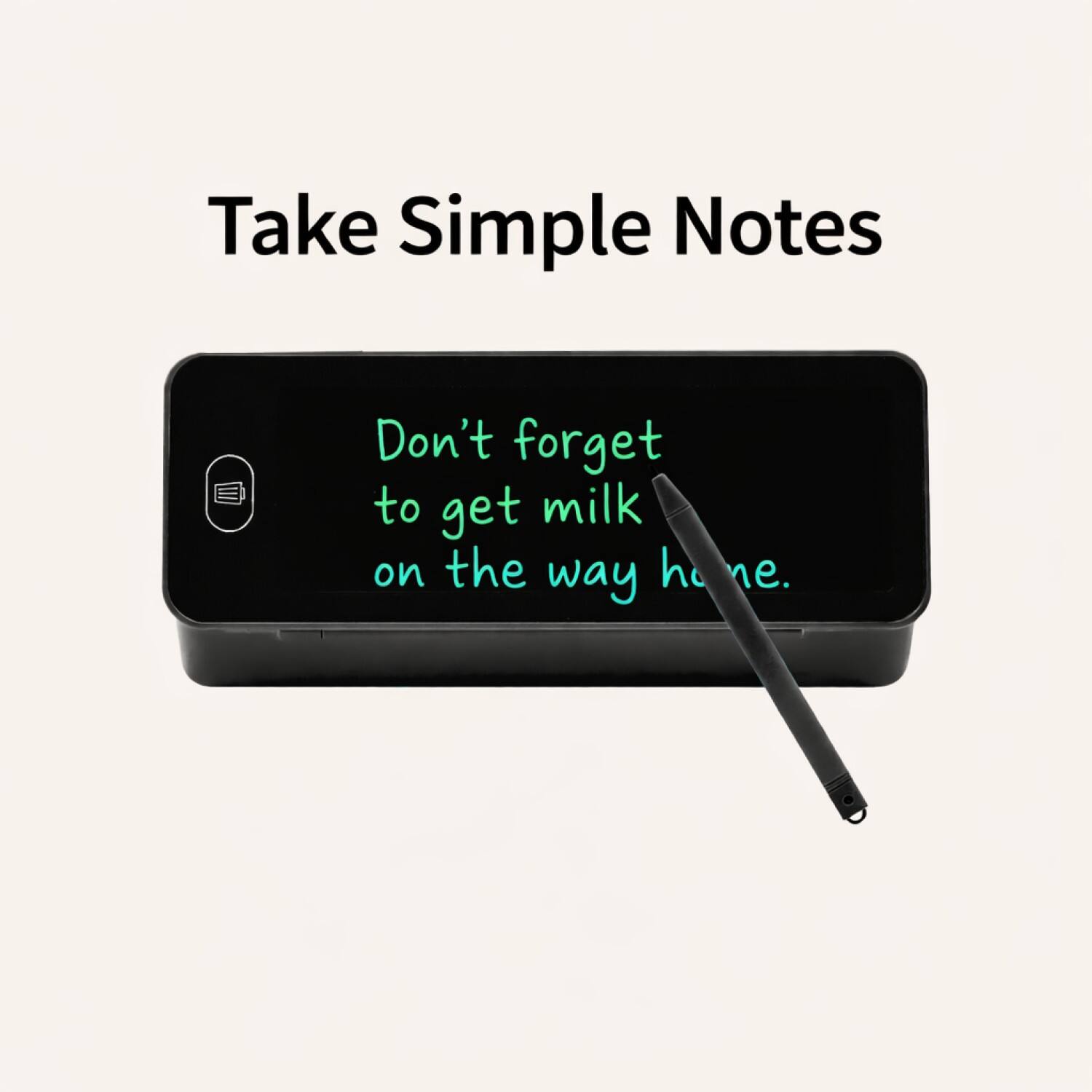 Take Simple Notes

Don't forget to get milk on the way home.
