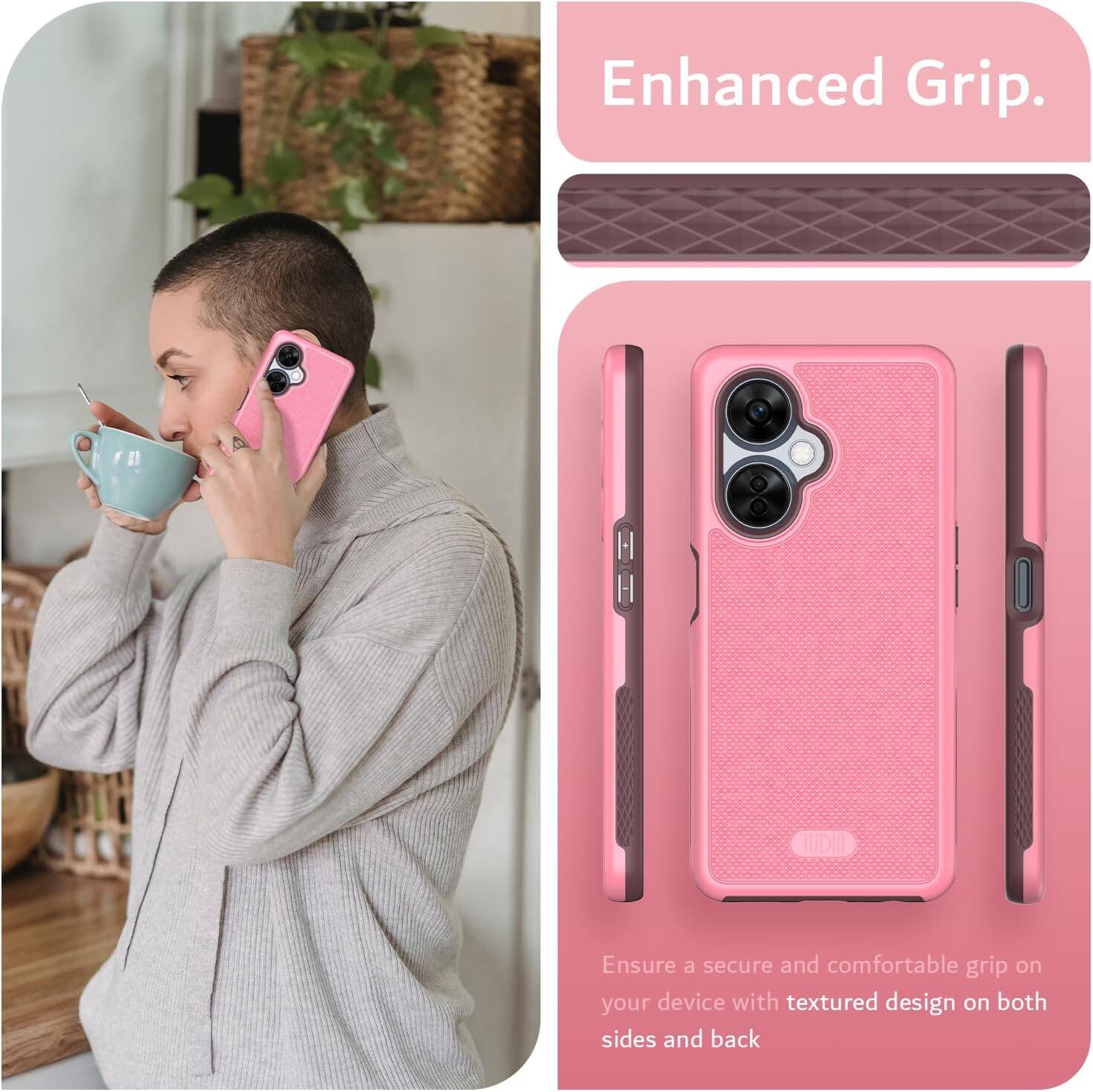 Enhanced Grip.

Ensure a secure and comfortable grip on your device with textured design on both sides and back.