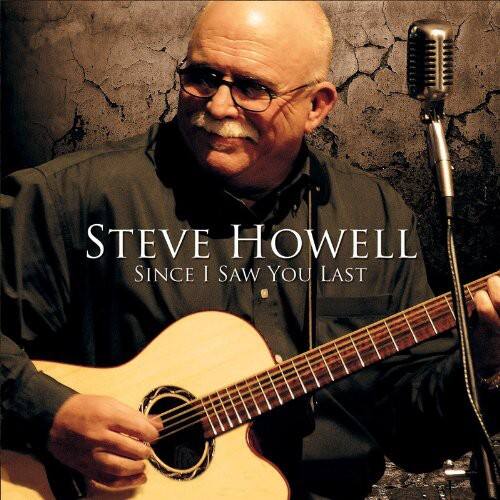STEVE HOWELL  
SINCE I SAW YOU LAST