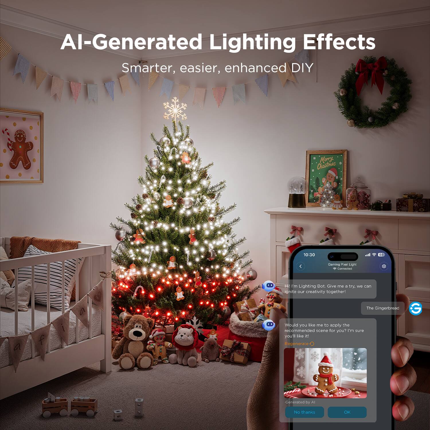 AI-Generated Lighting Effects  
Smarter, easier, enhanced DIY  

Hi! I'm Lighting Bot. Give me a try, I can ignite our creativity together!  

Would you like me to apply the recommended scene for you? I'm sure you'll like it!  

Generated by AI  

No thanks  
OK