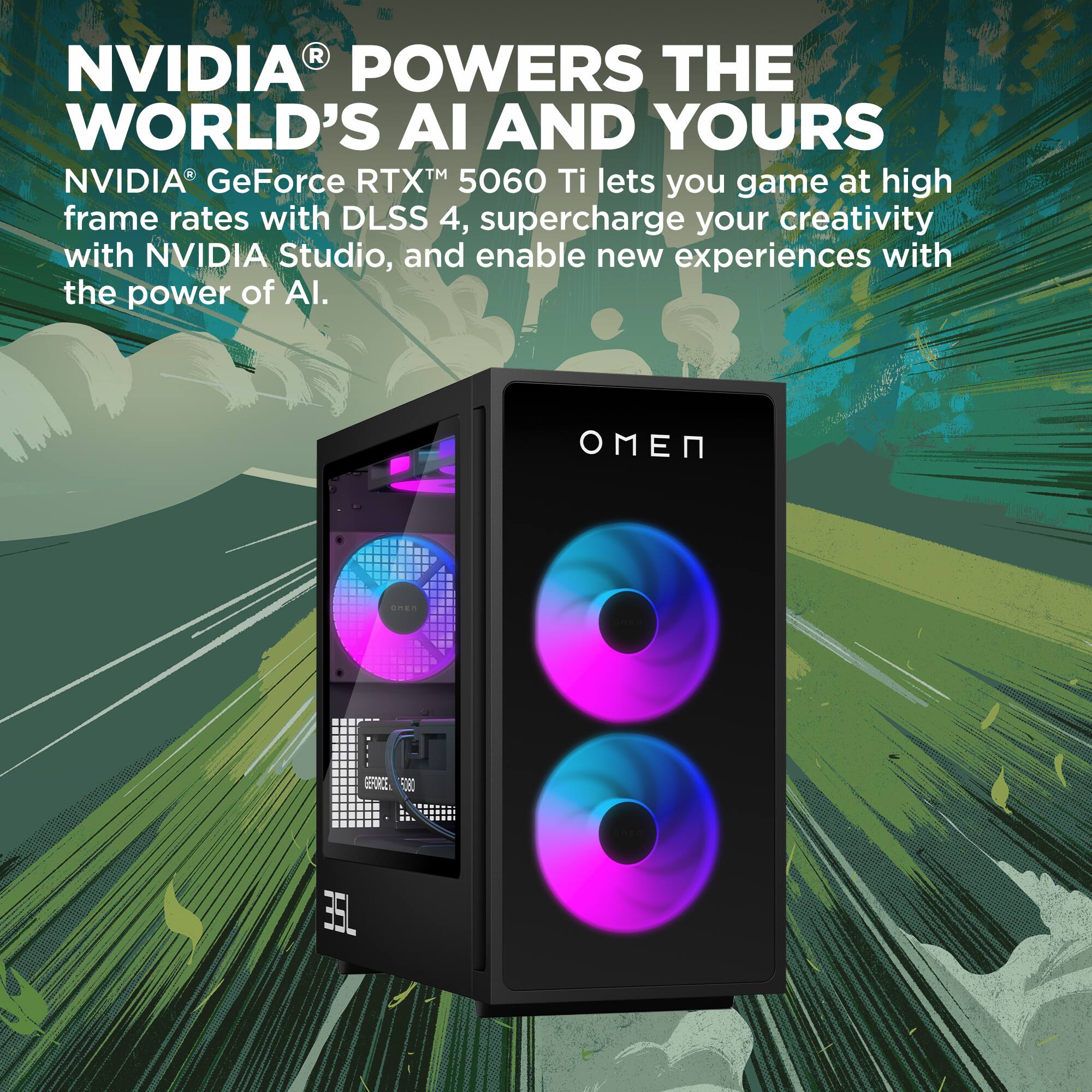 NVIDIA® POWERS THE WORLD'S AI AND YOURS

NVIDIA® GeForce RTX™ 5060 Ti lets you game at high frame rates with DLSS 4, supercharge your creativity with NVIDIA Studio, and enable new experiences with the power of AI.