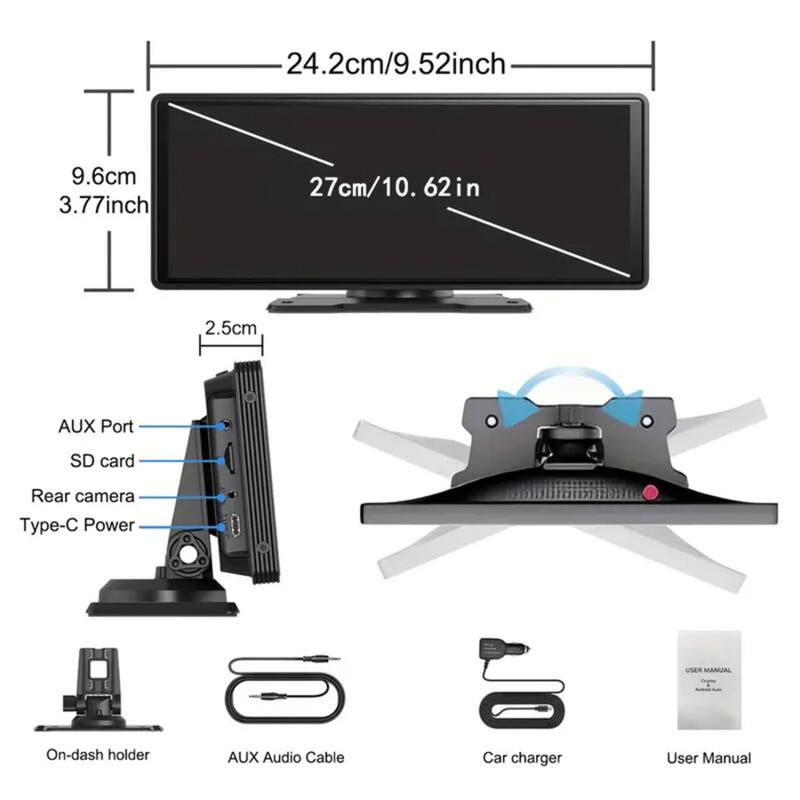 24.2cm/9.52inch  
9.6cm/3.77inch  
27cm/10.62in  
2.5cm  

AUX Port  
SD card  
Rear camera  
Type-C Power  

On-dash holder  
AUX Audio Cable  
Car charger  
User Manual