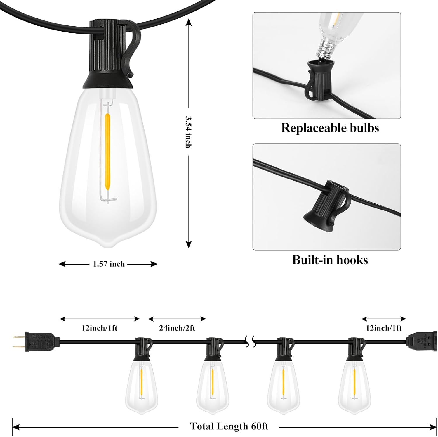 - 3.54 inch Replaceable bulbs
- 1.57 inch Built-in hooks
- 12 inch/1 ft
- 24 inch/2 ft
- 12 inch/1 ft
- Total Length 60 ft