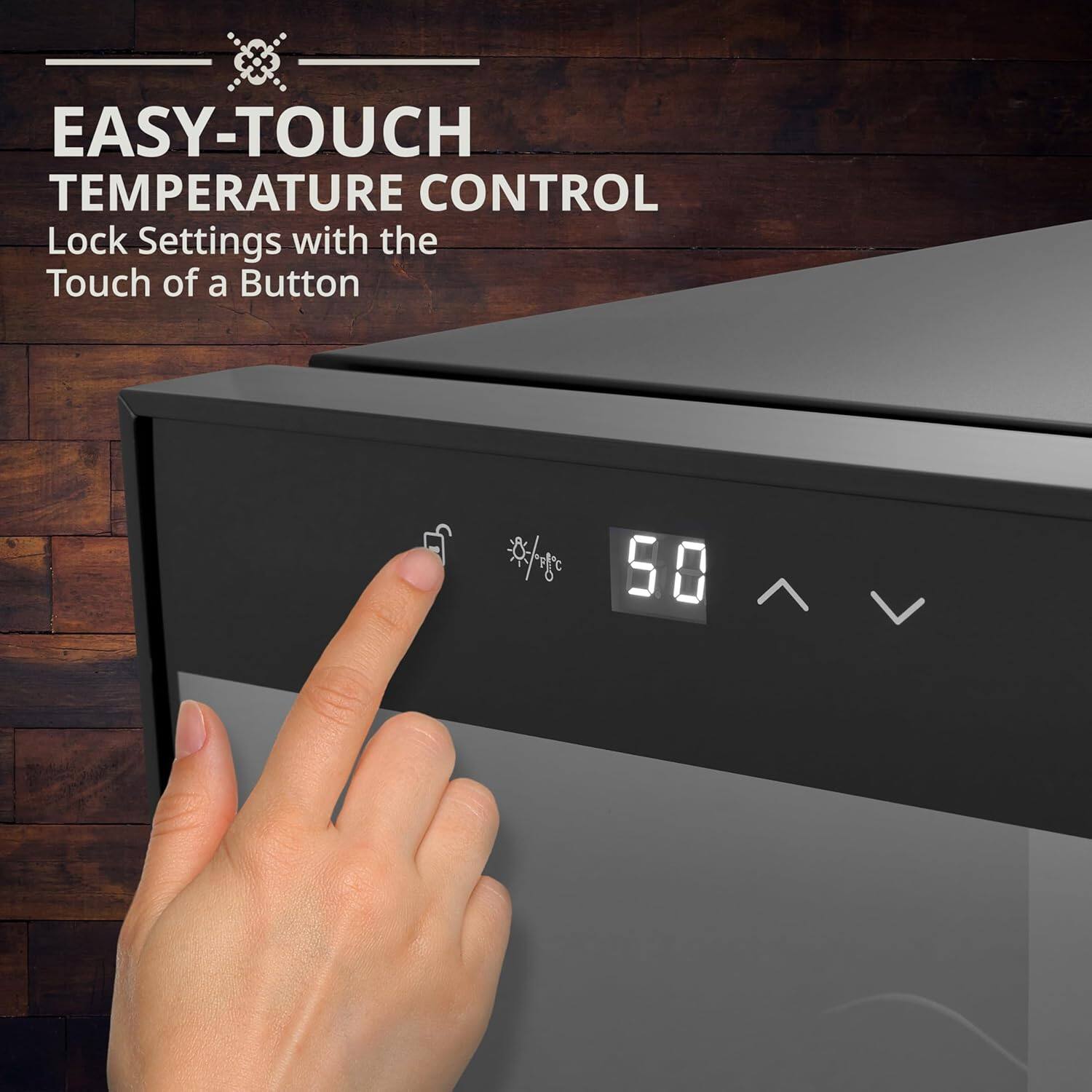EASY-TOUCH TEMPERATURE CONTROL  
Lock Settings with the Touch of a Button