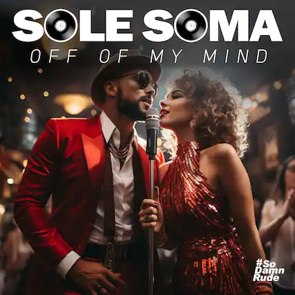 SOLE SOMA
OFF OF MY MIND
#So Damn Rude