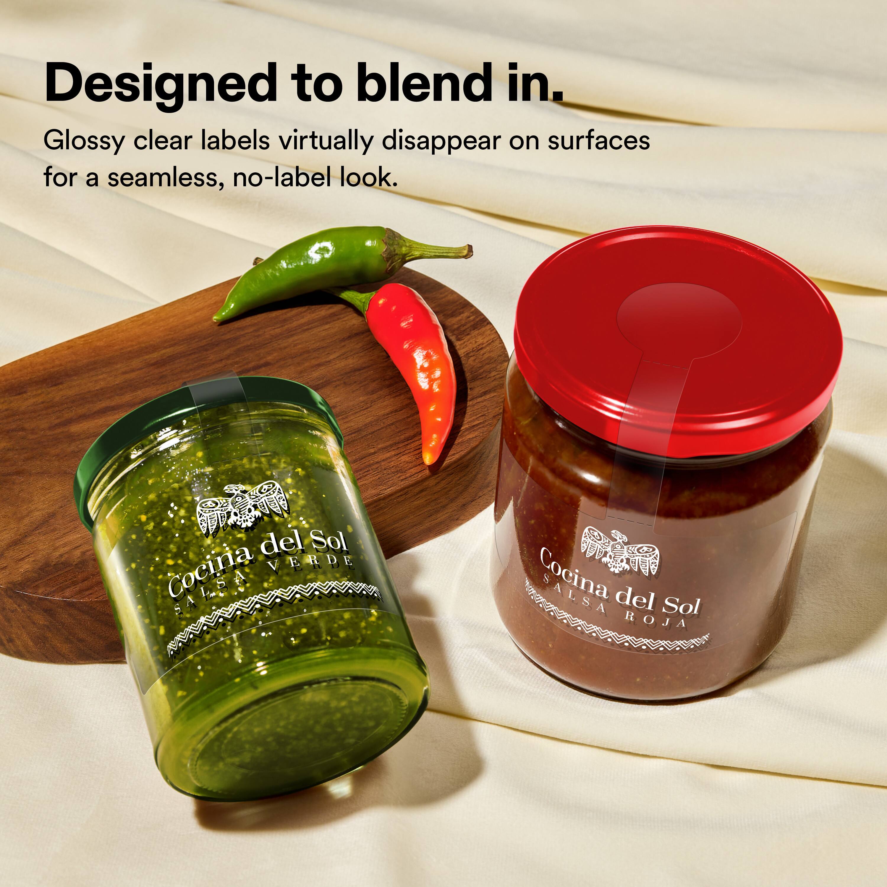 Designed to blend in.  
Glossy clear labels virtually disappear on surfaces for a seamless, no-label look.  

Cocina del Sol  
VERDE SALSA  

Cocina del Sol  
ROJA