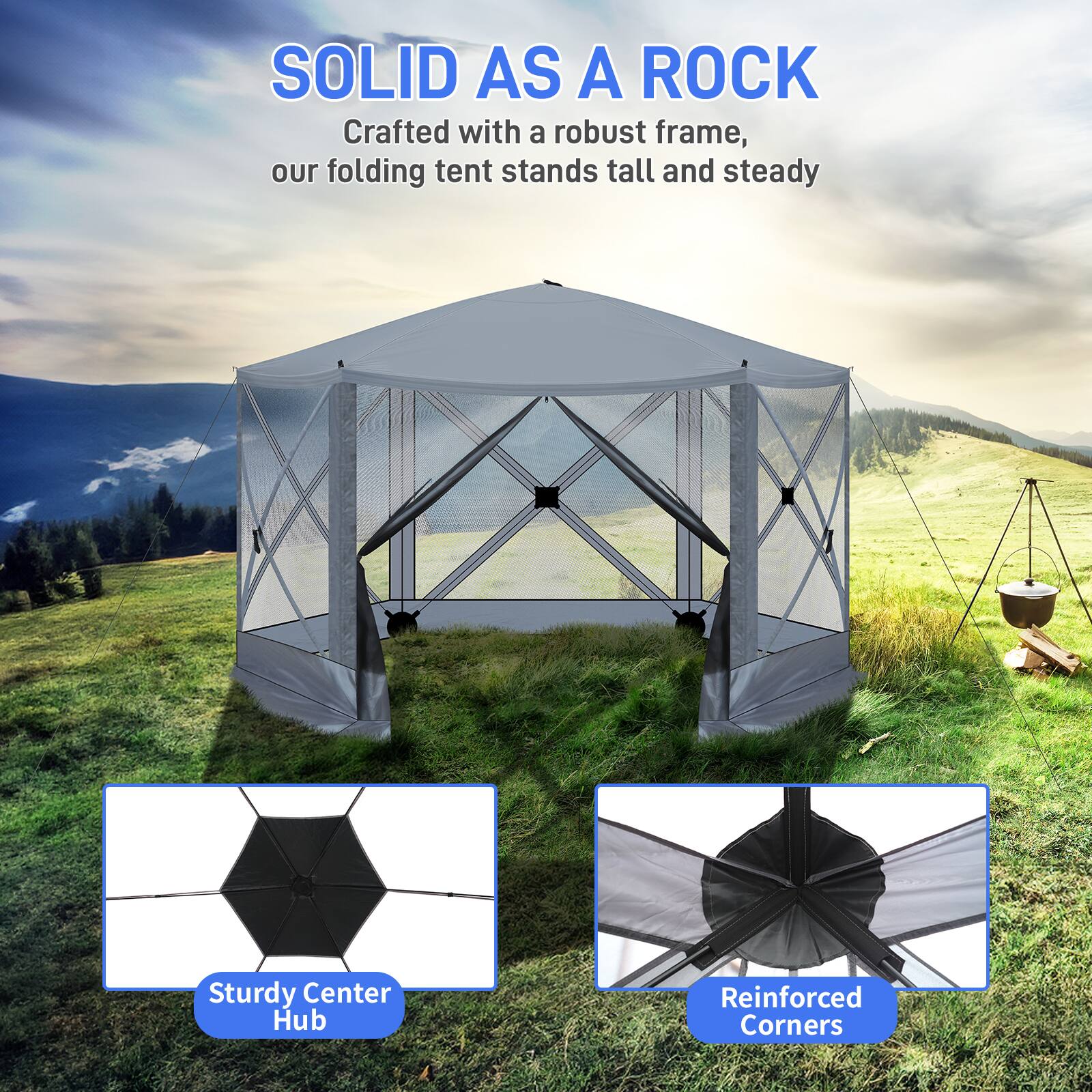 SOLID AS A ROCK  
Crafted with a robust frame, our folding tent stands tall and steady  

Sturdy Center Hub  
Reinforced Corners
