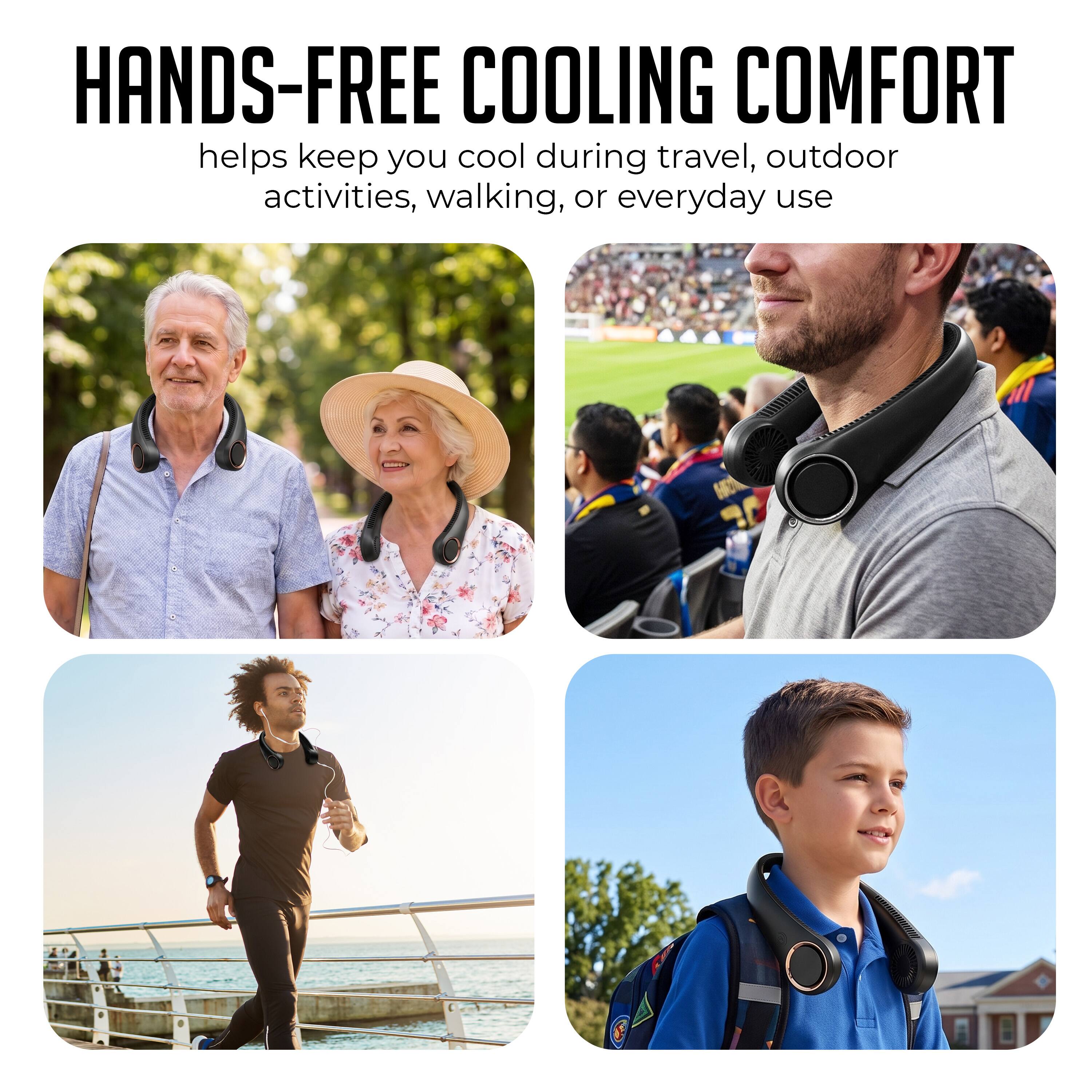 HANDS-FREE COOLING COMFORT helps keep you cool during travel, outdoor activities, walking, or everyday use