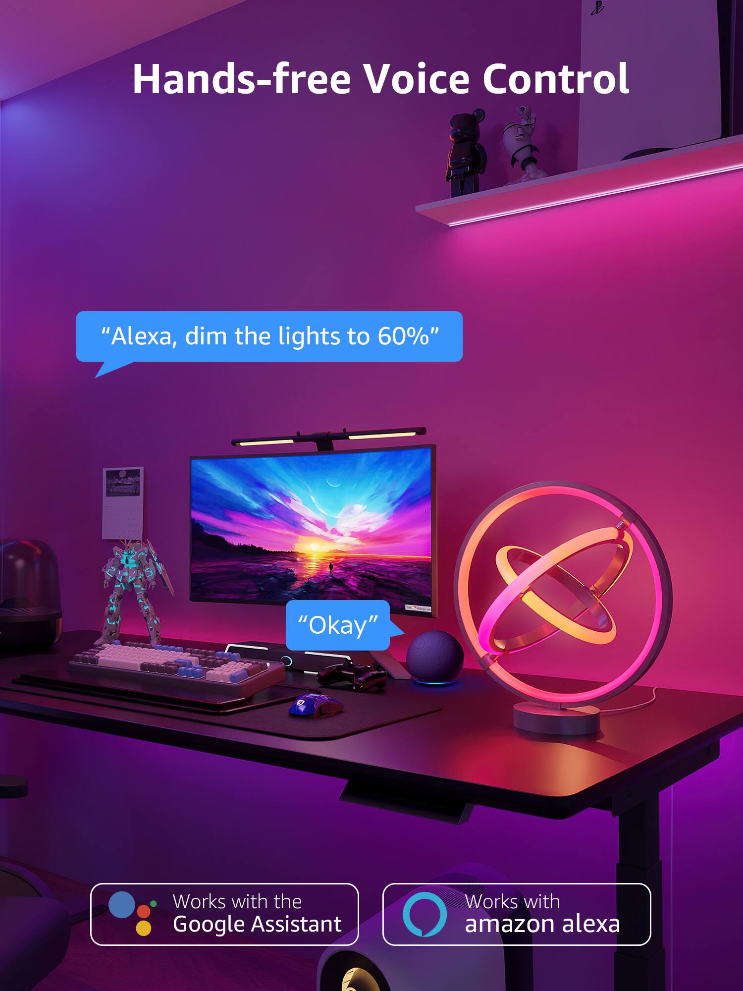 Hands-free Voice Control

"Alexa, dim the lights to 60%"

"Okay"

Works with the Google Assistant

Works with amazon alexa