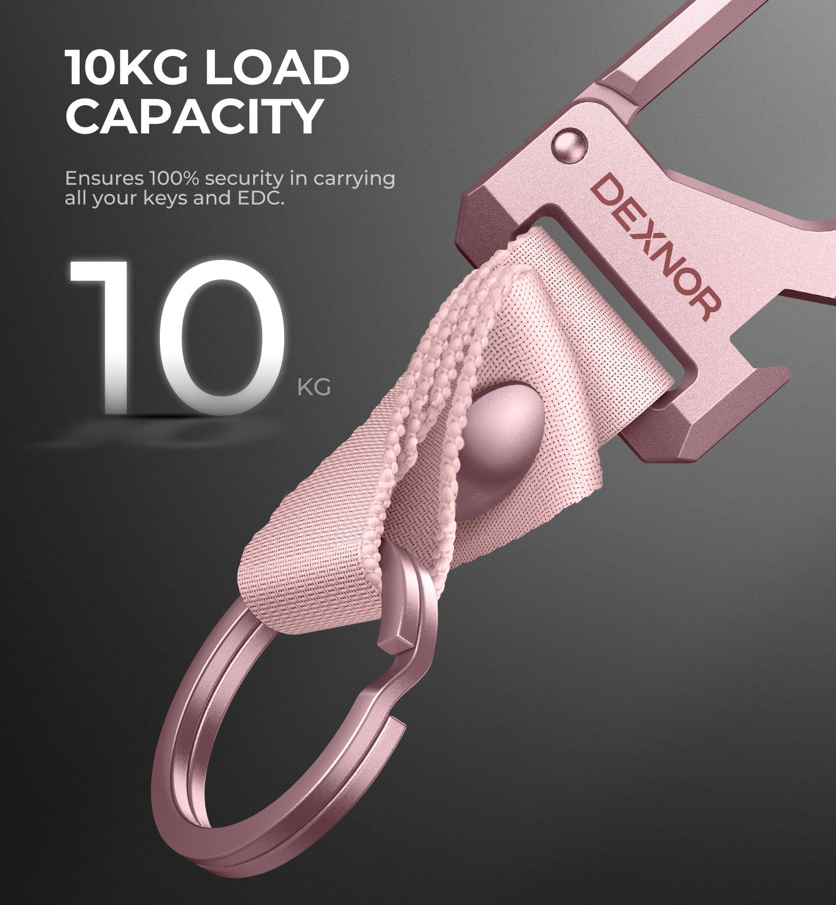 10KG LOAD CAPACITY  
Ensures 100% security in carrying all your keys and EDC.  
10 KG  
DEXNOR