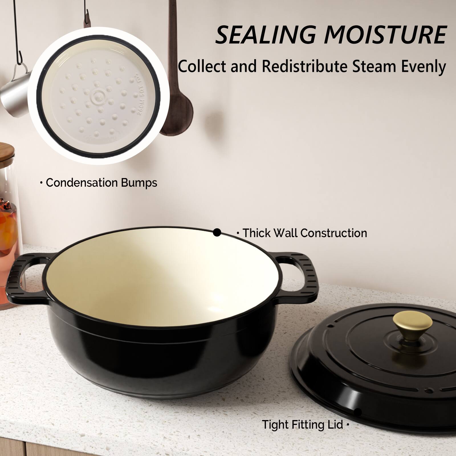 SEALING MOISTURE  
Collect and Redistribute Steam Evenly  

- Condensation Bumps  
- Thick Wall Construction  
- Tight Fitting Lid