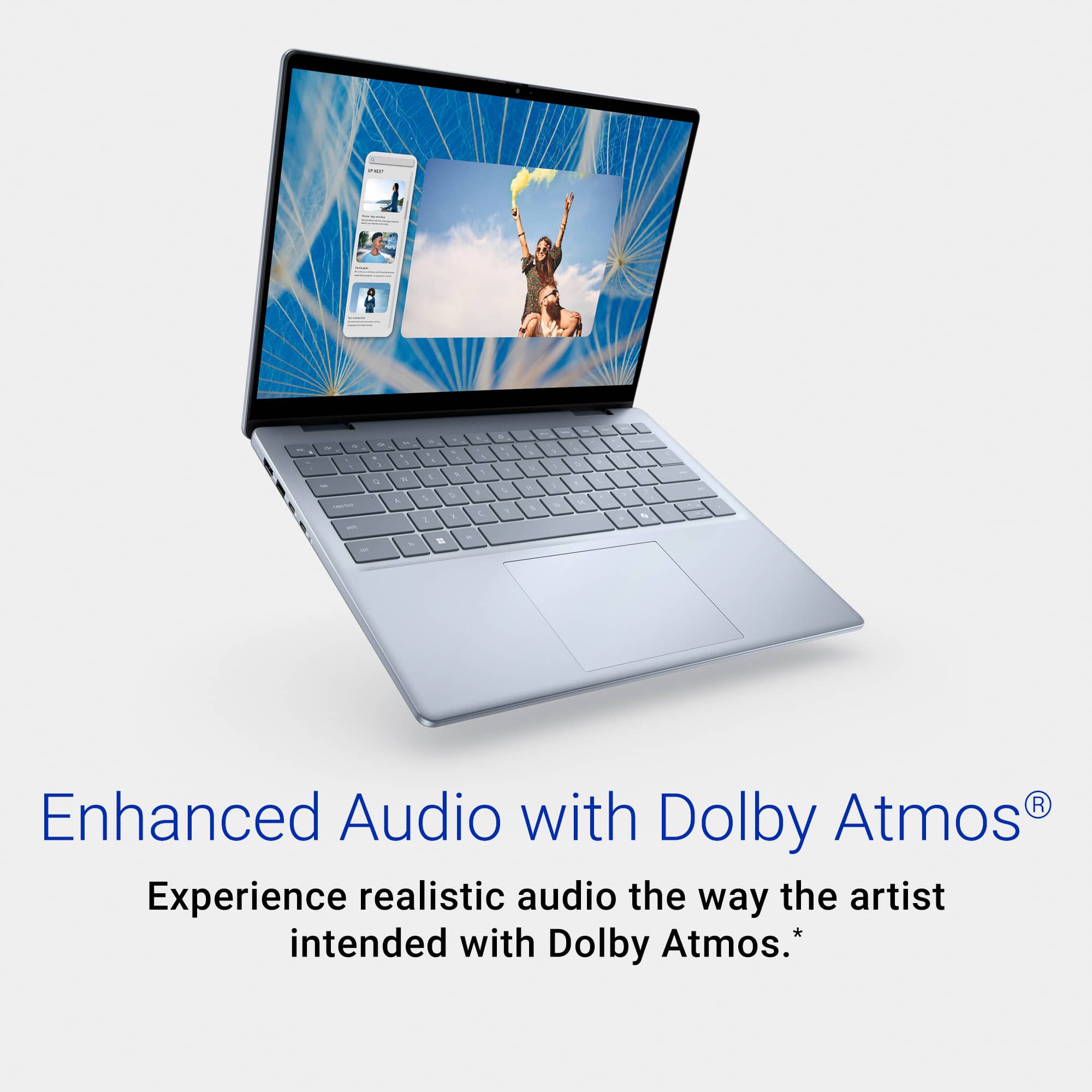 Enhanced Audio with Dolby Atmos: Experience realistic audio the way the artist intended with Dolby Atmos.
