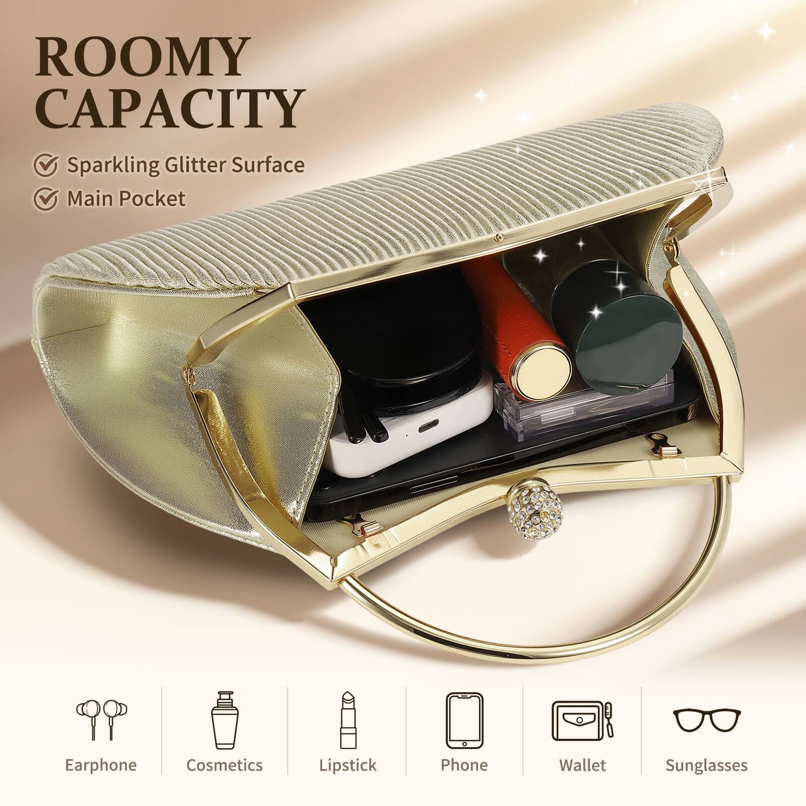ROOMY CAPACITY  
- Sparkling Glitter Surface  
- Main Pocket  

Earphone  
Cosmetics  
Lipstick  
Phone  
Wallet  
Sunglasses