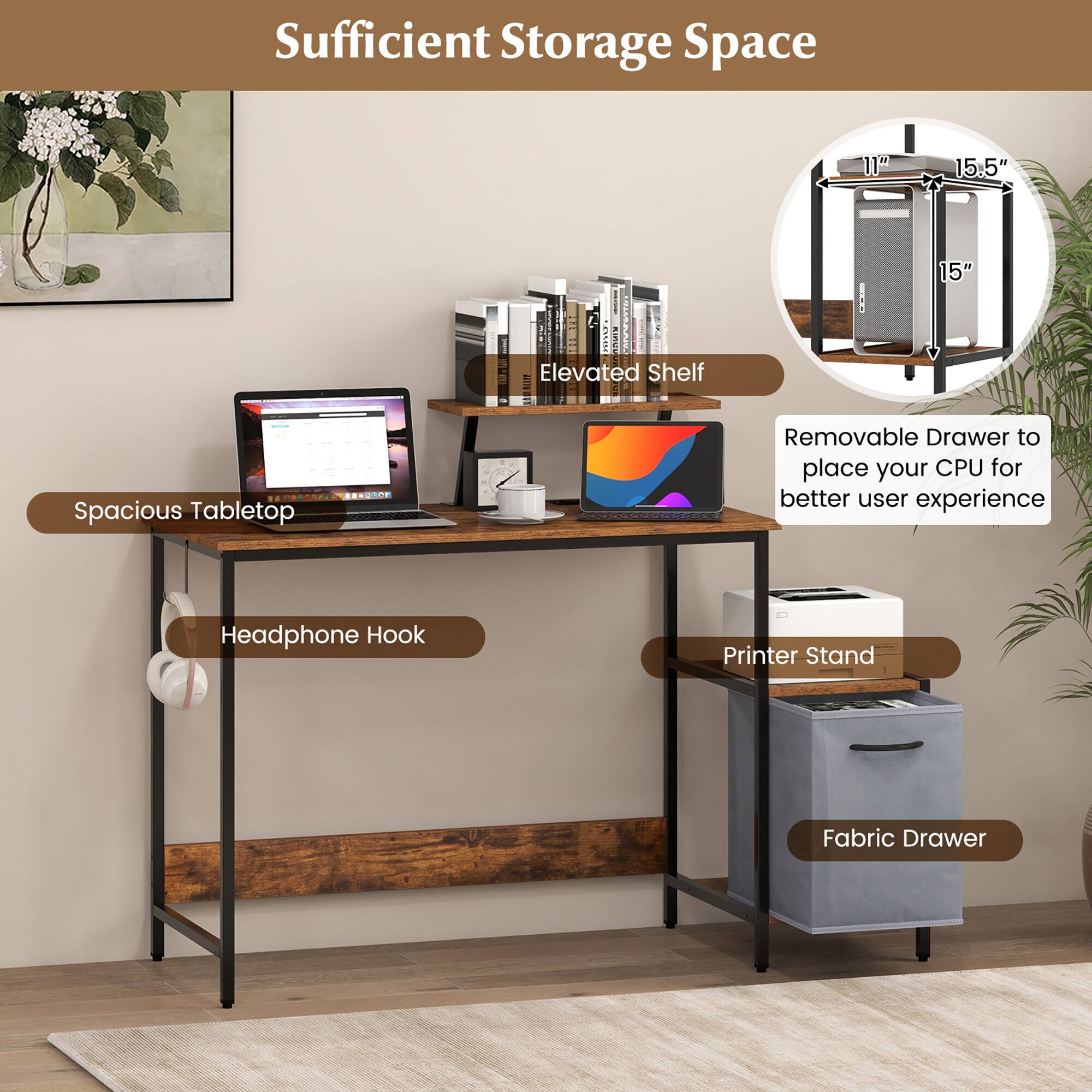 Sufficient Storage Space, Elevated Shelf, Spacious Tabletop, Removable Drawer to place your CPU for better user experience, Headphone Hook, Printer Stand, Fabric Drawer