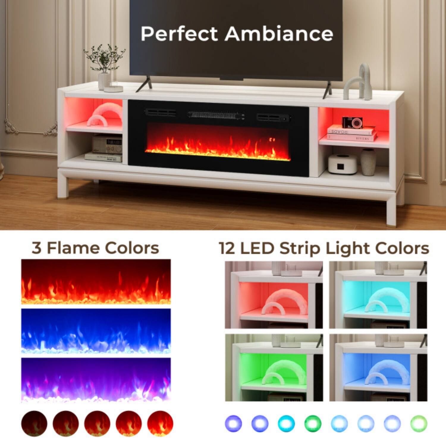 Perfect Ambiance

3 Flame Colors

12 LED Strip Light Colors