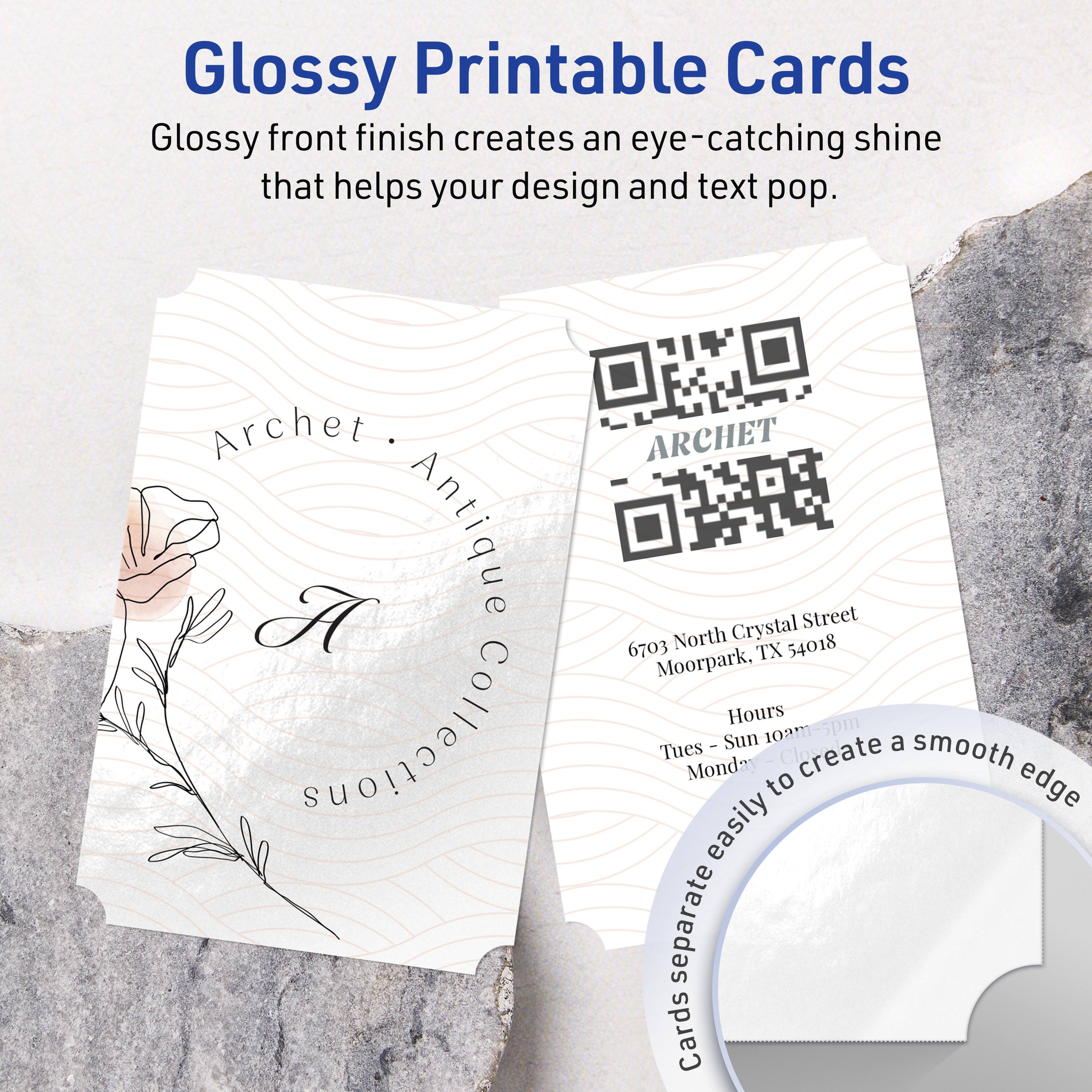 Glossy Printable Cards

Glossy front finish creates an eye-catching shine that helps your design and text pop.

Archet  
Antique Collectibles  
6703 North Crystal Street  
Moorpark, TX 54018  

Hours  
Tues - Sun 10am - 5pm  
Monday Closed  

Cards separate easily to create a smooth edge