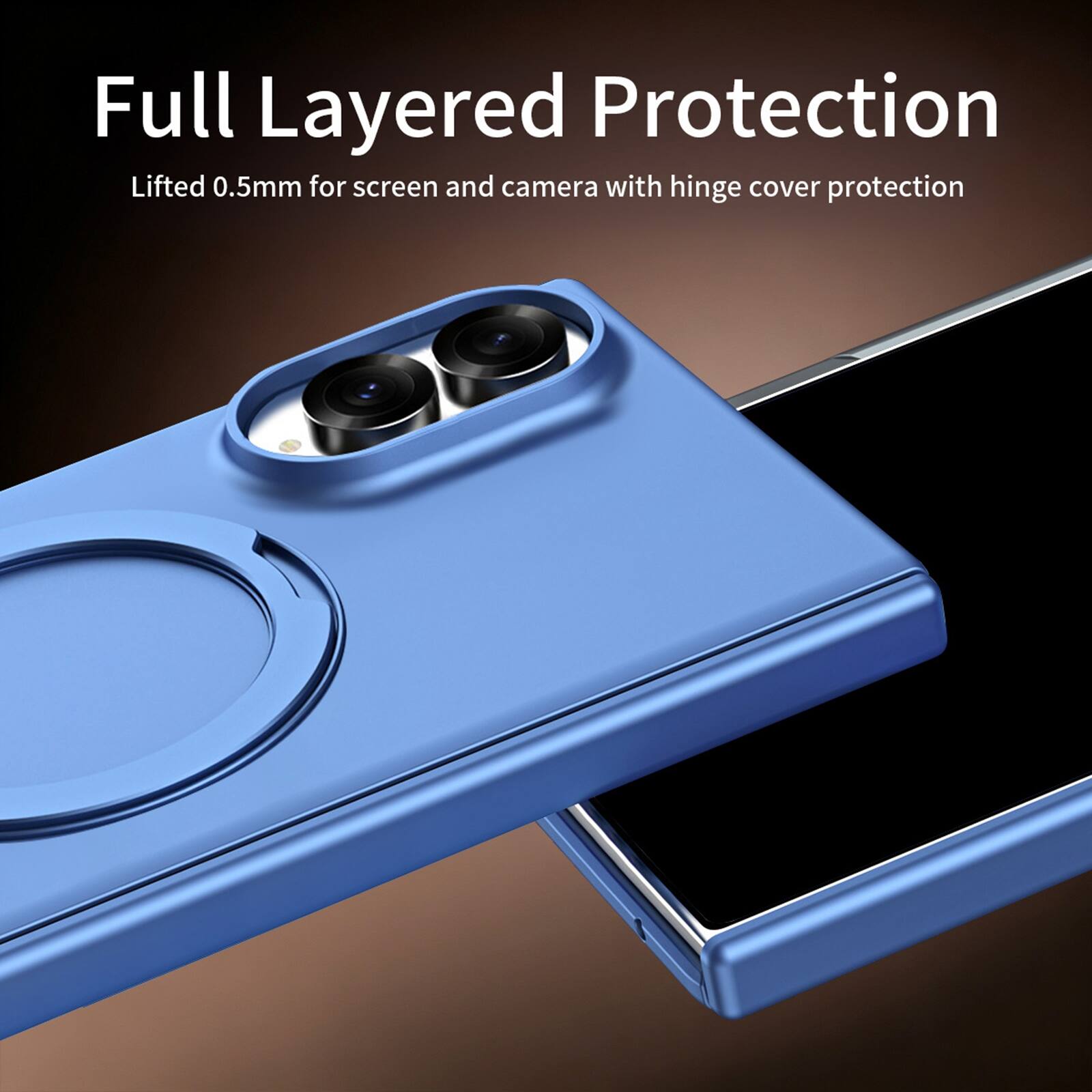 Full Layered Protection  
Lifted 0.5mm for screen and camera with hinge cover protection