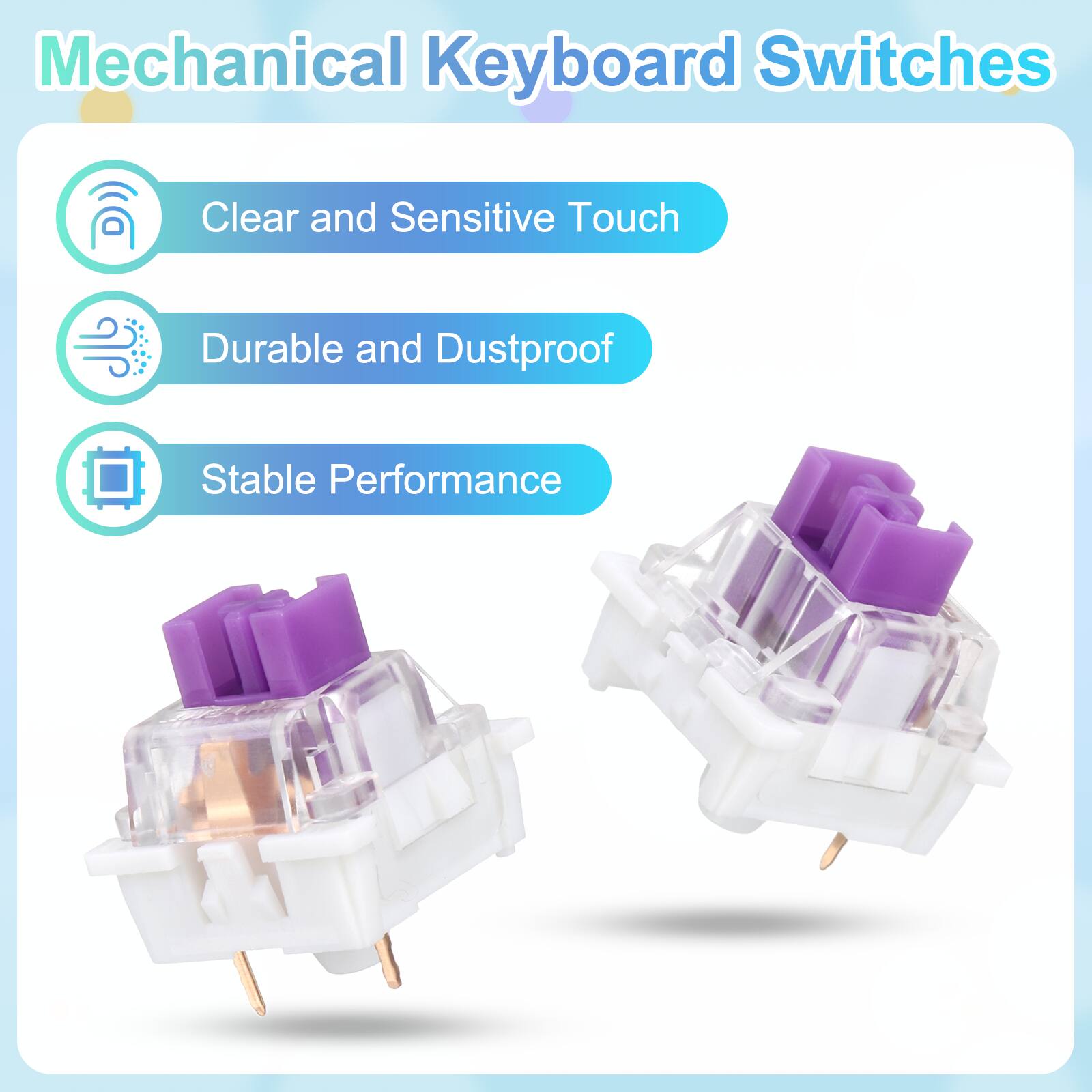 Mechanical Keyboard Switches

- Clear and Sensitive Touch
- Durable and Dustproof
- Stable Performance