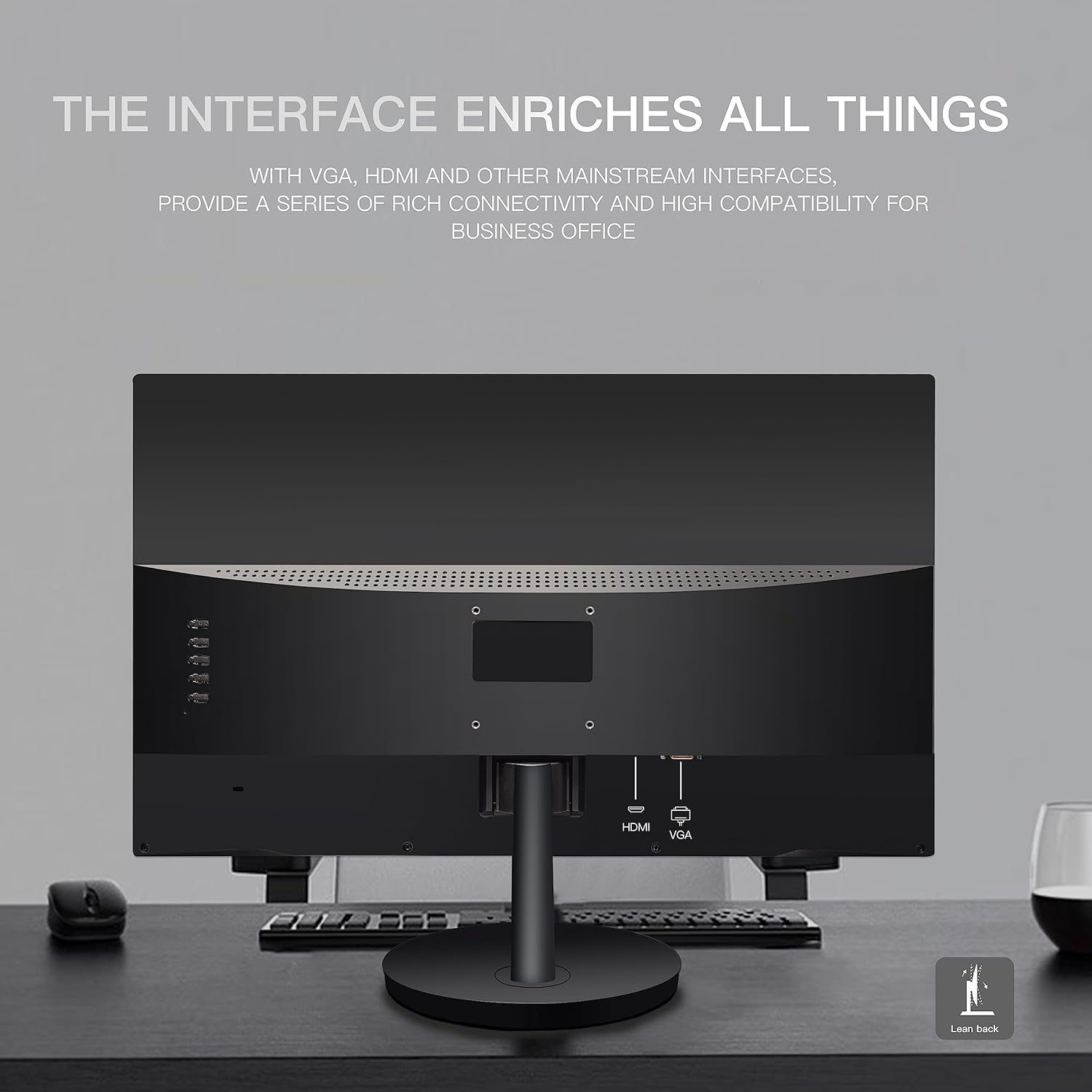 THE INTERFACE ENRICHES ALL THINGS

WITH VGA, HDMI AND OTHER MAINSTREAM INTERFACES, PROVIDE A SERIES OF RICH CONNECTIVITY AND HIGH COMPATIBILITY FOR BUSINESS OFFICE