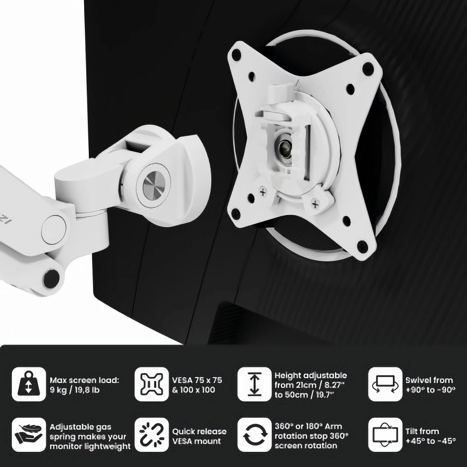 - Max screen load: 9 kg / 19.8 lb
- VESA 75 x 75 & 100 x 100
- Height adjustable from 21 cm / 8.27" to 50 cm / 19.7"
- Swivel from +90° to -90°
- Adjustable gas spring makes your monitor lightweight
- Quick release VESA mount
- 360° or 180° Arm rotation stop 360° screen rotation
- Tilt from +45° to -45°