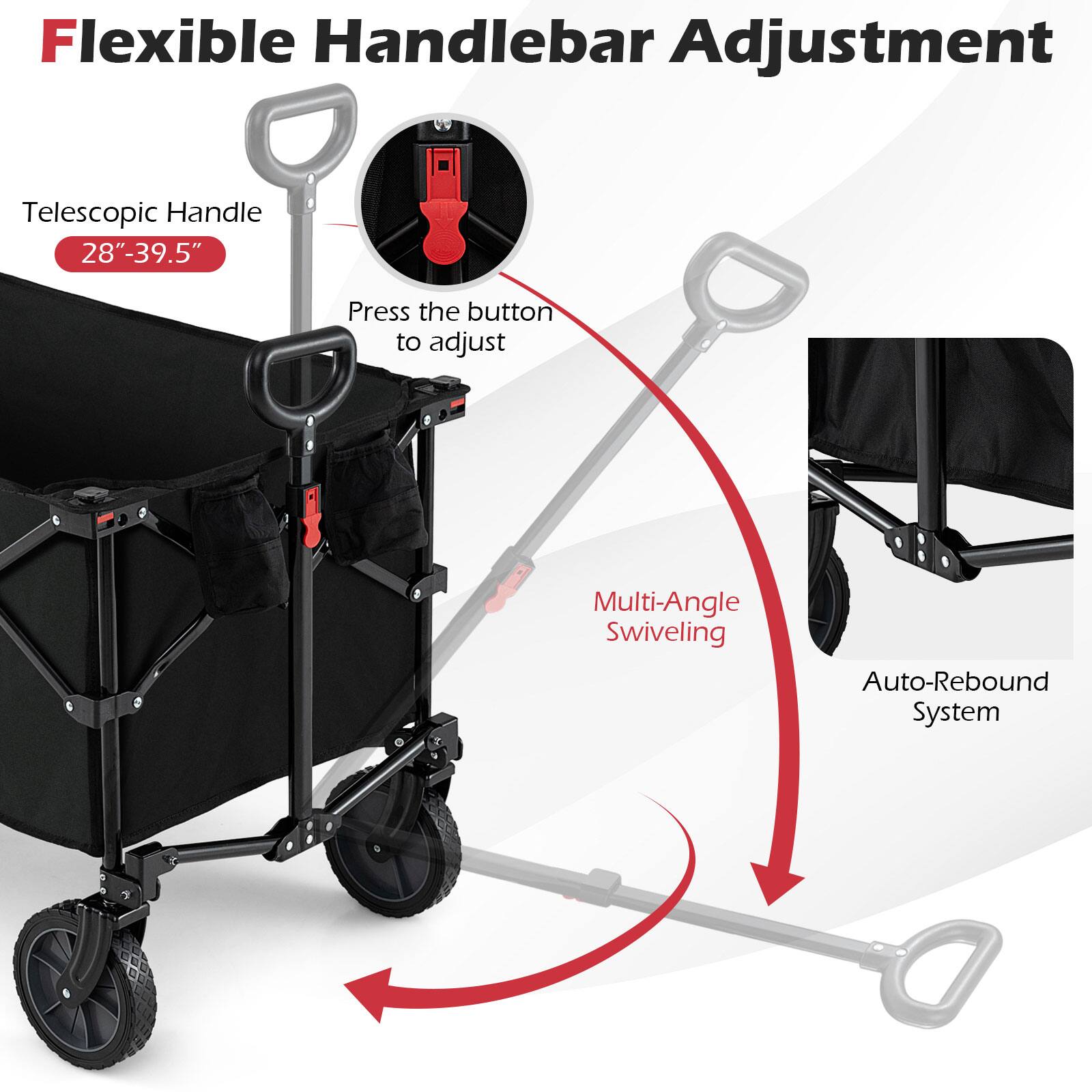 Flexible Handlebar Adjustment  
Telescopic Handle 28"-39.5"  
Press the button to adjust  
Multi-Angle Swiveling  
Auto-Rebound System