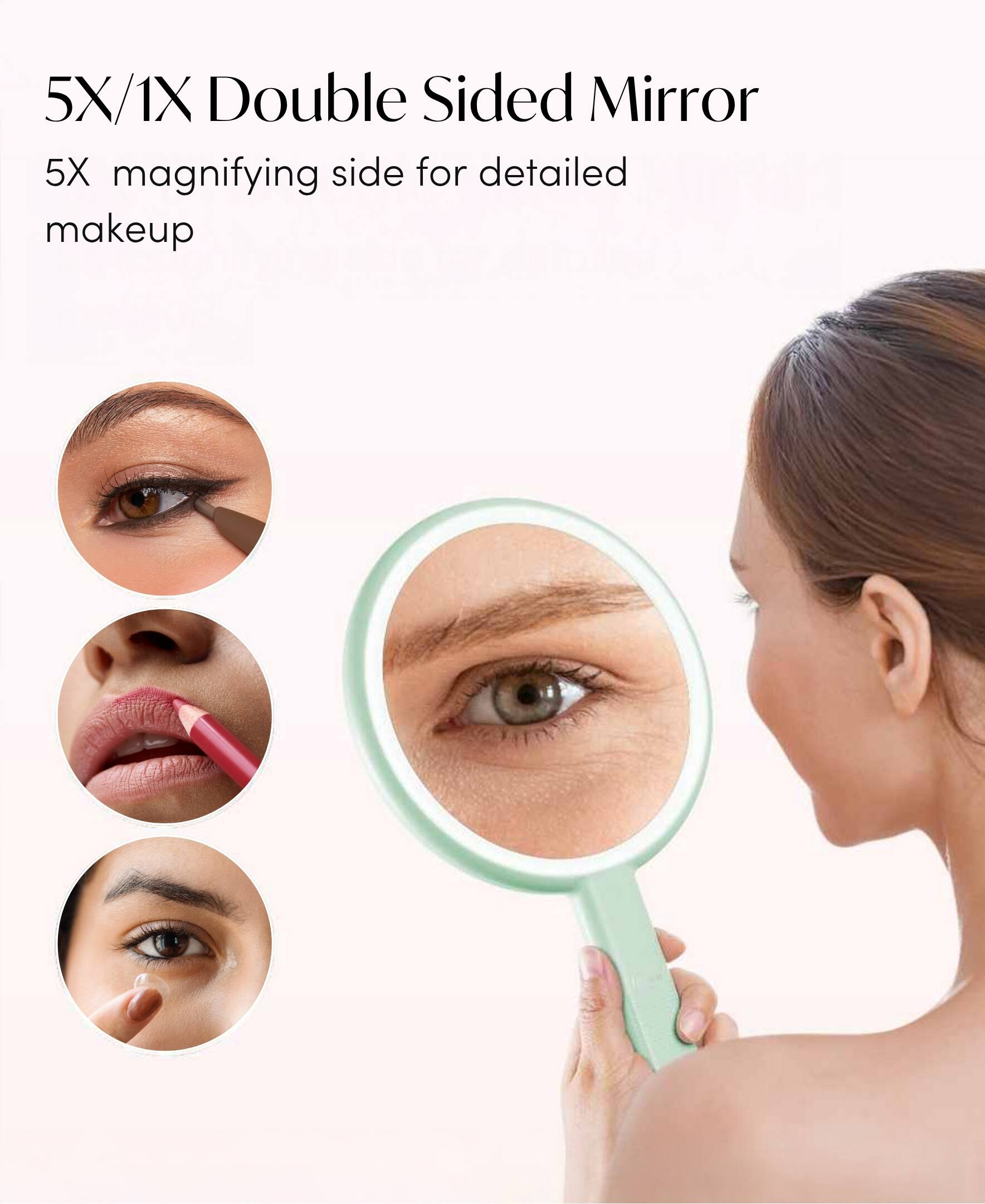 5X/1X Double Sided Mirror  
5X magnifying side for detailed makeup