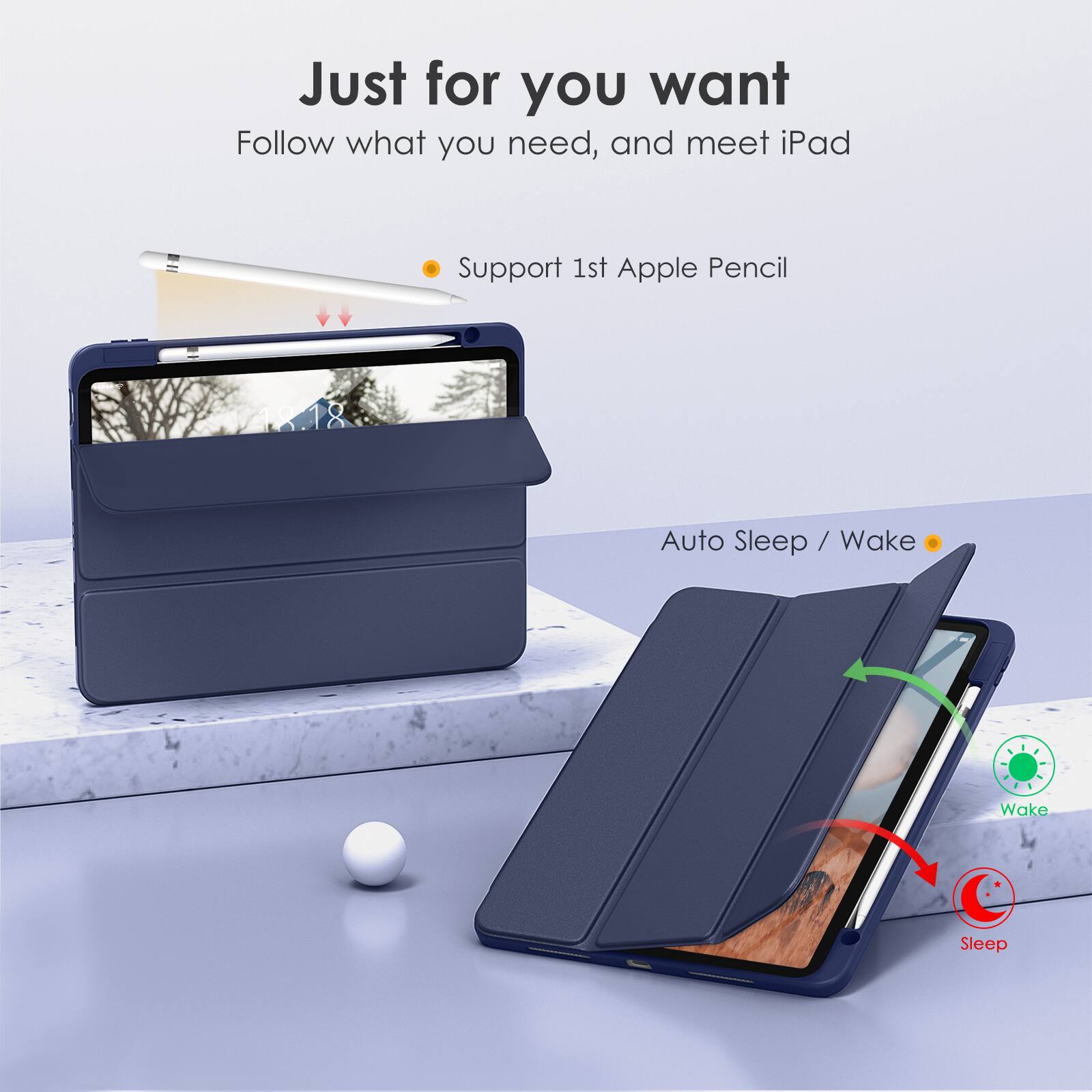 Just for you want  
Follow what you need, and meet iPad  

- Support 1st Apple Pencil  
- Auto Sleep / Wake  

Wake  
Sleep