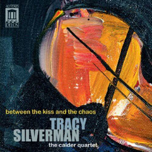 between the kiss and the chaos  
TRACY SILVERMAN  
the calder quartet