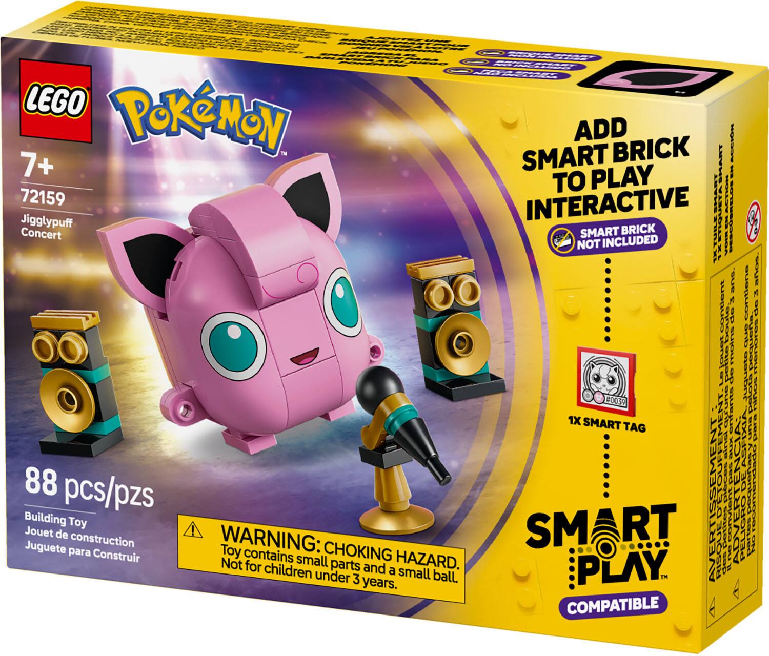 LEGO Pokémon 7+ 72159 Jigglypuff Concert  
ADD SMART BRICK TO PLAY INTERACTIVE  
SMART BRICK NOT INCLUDED  
88 pcs/pzs  
Building Toy  
Jouet de construction  
Juguet para Construir  
WARNING: CHOKING HAZARD - Toy contains small parts and a small ball. Not for children under 3 years.  
SMART PLAY  
COMPATIBLE